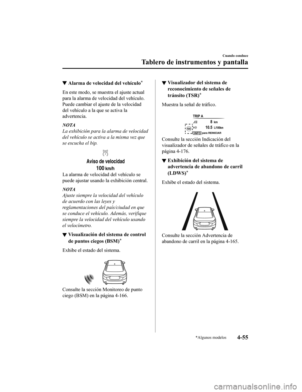 MAZDA MODEL 6 2020  Manual del propietario (in Spanish) ▼Alarma de velocidad del vehículo*
En este modo, se muestra el ajuste actual
para la alarma de velocidad del vehículo.
Puede cambiar el ajuste de la velocidad
del vehículo a la que se activa la
a