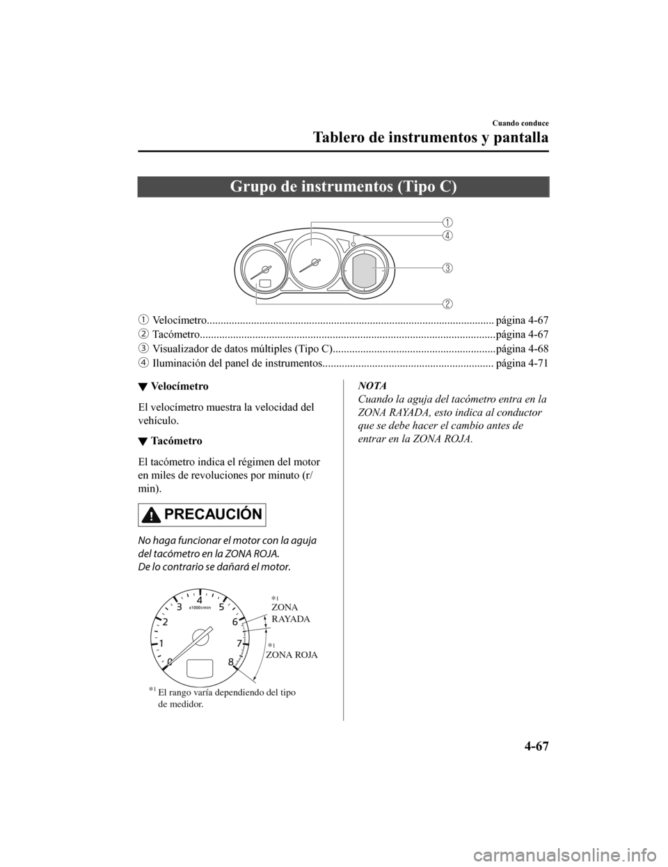 MAZDA MODEL 6 2020  Manual del propietario (in Spanish) Grupo de instrumentos (Tipo C)
 
ƒVelocímetro........................................................................................................ página 4-67
„ Tacómetro...................