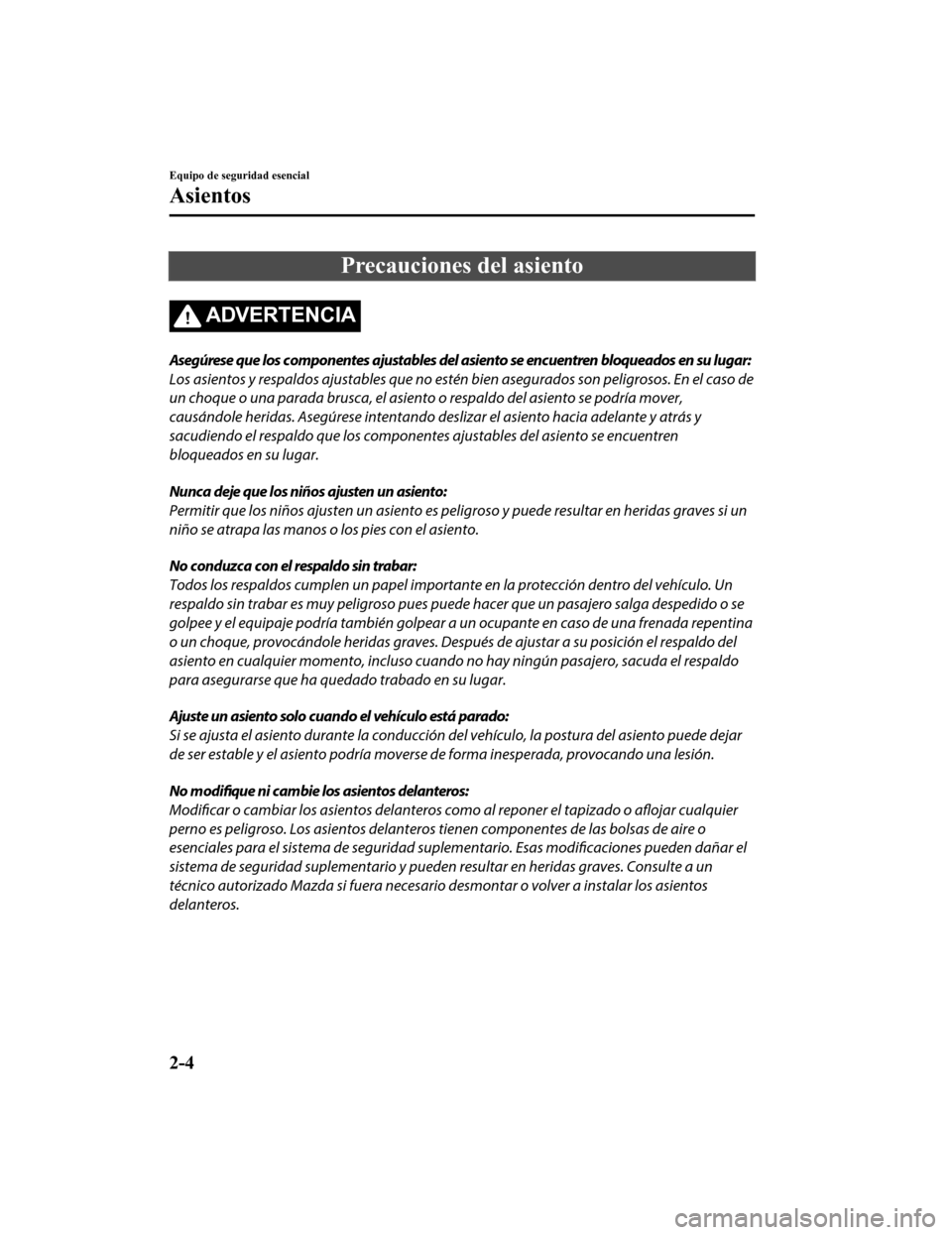 MAZDA MODEL 6 2020  Manual del propietario (in Spanish) Precauciones del asiento
ADVERTENCIA
Asegúrese que los componentes ajustables del asiento se encuentren bloqueados en su lugar:
Los asientos y respaldos ajustables que no estén bien asegurados son p