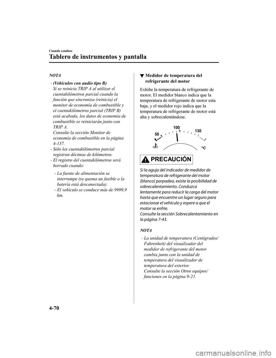 MAZDA MODEL 6 2020  Manual del propietario (in Spanish) NOTA
•(Vehículos con audio tipo B)
Si se reinicia TRIP A al utilizar el
cuentakilómetros parcial cuando la
función que sincroniza (reinicia) el
monitor de economía de combustible y
el cuentakil�