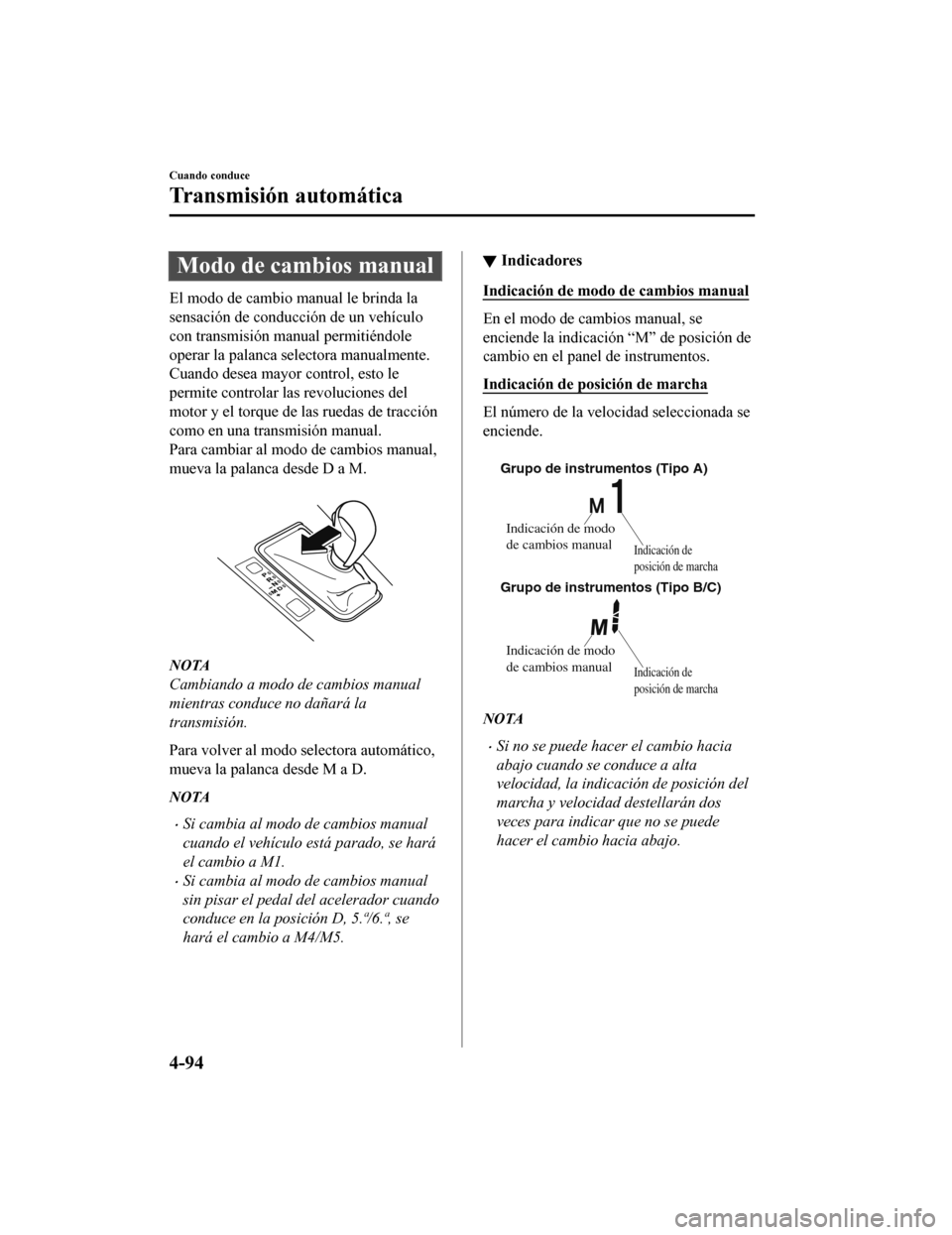 MAZDA MODEL 6 2020 Manual del propietario (in Spanish) Modo de cambios manual
El modo de cambio manual le brinda la
sensación de conducción de un vehículo
con transmisión manual permitiéndole
operar la palanca selectora manualmente.
Cuando desea mayo MAZDA MODEL 6 2020 Manual del propietario (in Spanish) Modo de cambios manual
El modo de cambio manual le brinda la
sensación de conducción de un vehículo
con transmisión manual permitiéndole
operar la palanca selectora manualmente.
Cuando desea mayo
