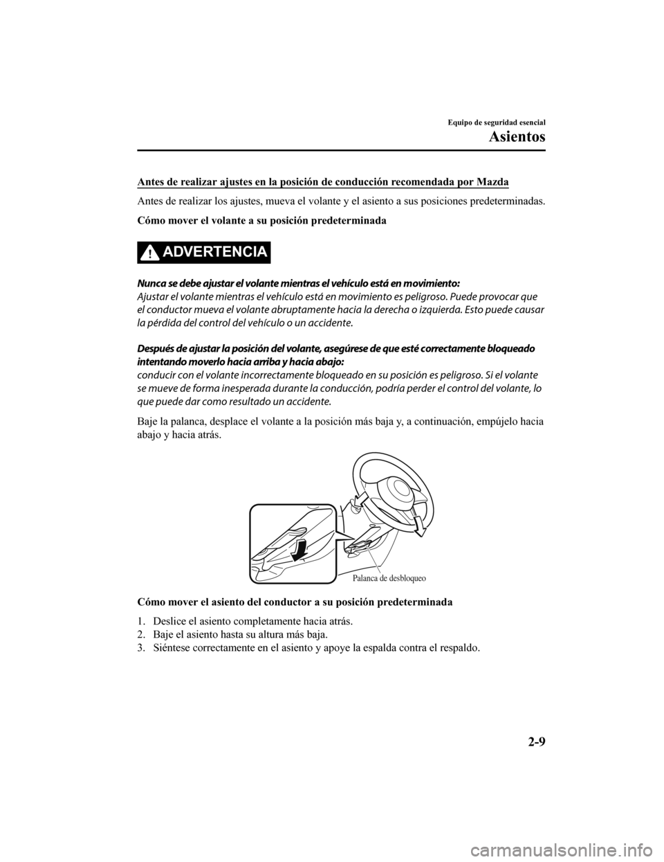 MAZDA MODEL 6 2020  Manual del propietario (in Spanish) Antes de realizar ajustes en la posición  de conducción recomend ada por Mazda
Antes de realizar los ajustes, mueva el volante y el asiento a sus posiciones predeterminadas.
Cómo mover el volante a