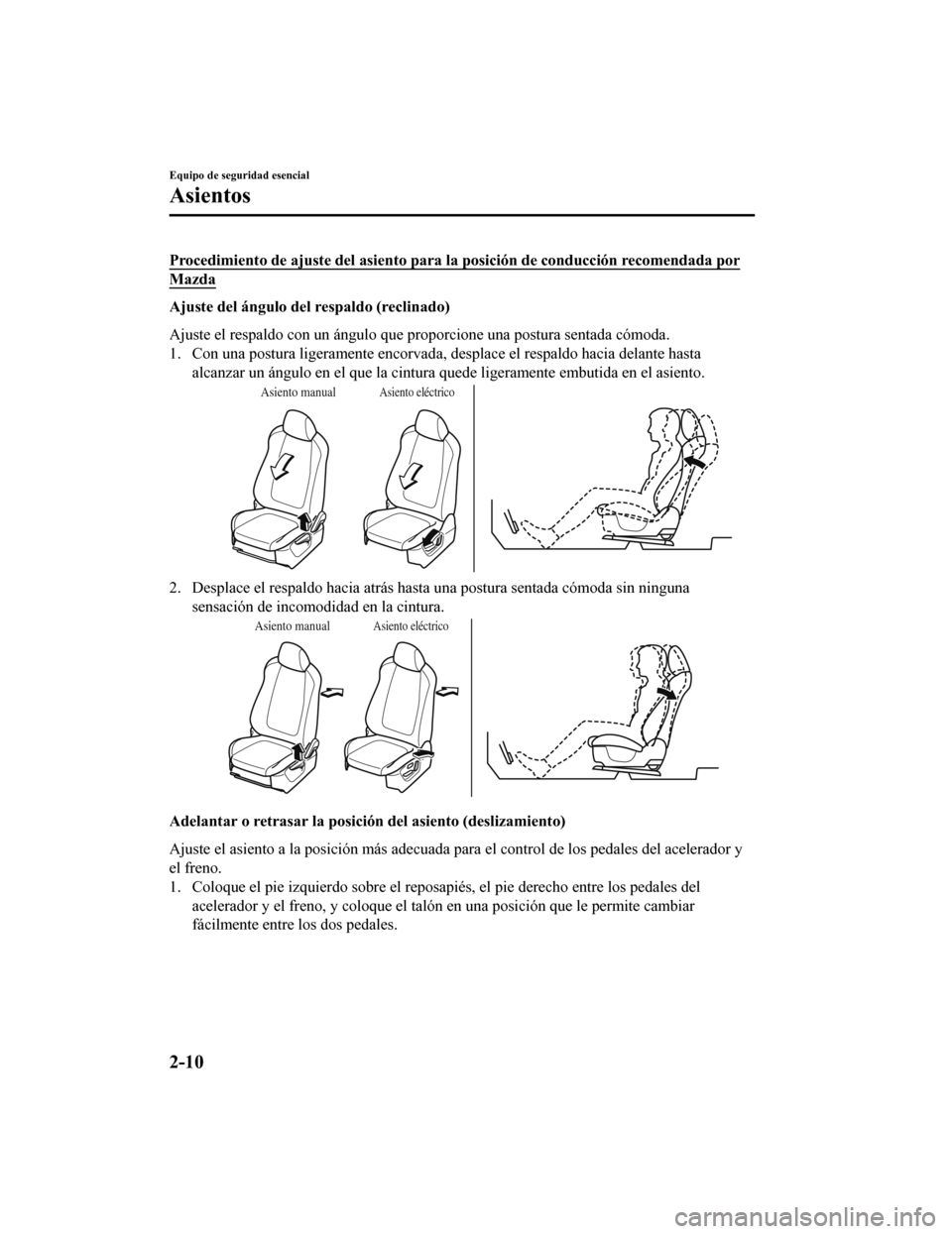 MAZDA MODEL 6 2020  Manual del propietario (in Spanish) Procedimiento de ajuste del asiento para la posición de conducción recomendada por
Mazda
Ajuste del ángulo del respaldo (reclinado)
Ajuste el respaldo con un ángulo que proporcione una postura sen