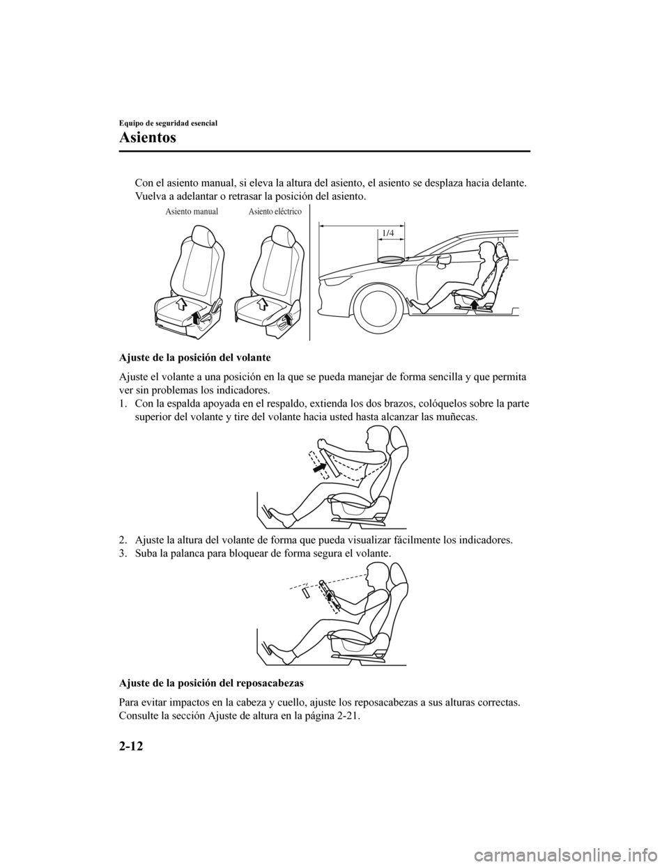 MAZDA MODEL 6 2020 Manual del propietario (in Spanish) Con el asiento manual, si eleva la altura del asiento, el asiento se desplaza hacia delante.
Vuelva a adelantar o retrasar la posición del asiento.
Asiento manualAsiento eléctrico
1/4
Ajuste de la p MAZDA MODEL 6 2020 Manual del propietario (in Spanish) Con el asiento manual, si eleva la altura del asiento, el asiento se desplaza hacia delante.
Vuelva a adelantar o retrasar la posición del asiento.
Asiento manualAsiento eléctrico
1/4
Ajuste de la p