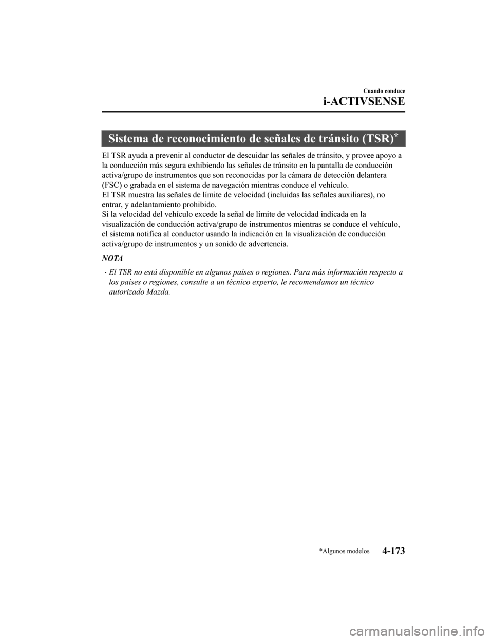 MAZDA MODEL 6 2020 Manual del propietario (in Spanish) Sistema de reconocimiento de señales de tránsito (TSR)*
El TSR ayuda a prevenir al conductor de descuidar las señales d e tránsito, y provee apoyo a
la conducción más segura exhibiendo las seña MAZDA MODEL 6 2020 Manual del propietario (in Spanish) Sistema de reconocimiento de señales de tránsito (TSR)*
El TSR ayuda a prevenir al conductor de descuidar las señales d e tránsito, y provee apoyo a
la conducción más segura exhibiendo las seña