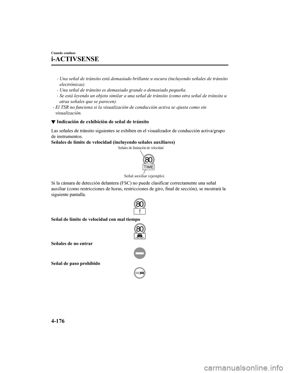 MAZDA MODEL 6 2020 Manual del propietario (in Spanish) •Una señal de tránsito está demasiado brillante u oscura (incluyendo señales de tránsito
electrónicas).
•Una señal de tránsito es demasiado grande o demasiado pequeña.
•Se está leyendo MAZDA MODEL 6 2020 Manual del propietario (in Spanish) •Una señal de tránsito está demasiado brillante u oscura (incluyendo señales de tránsito
electrónicas).
•Una señal de tránsito es demasiado grande o demasiado pequeña.
•Se está leyendo
