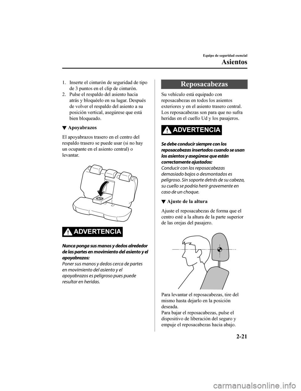 MAZDA MODEL 6 2020 Manual del propietario (in Spanish) 1. Inserte el cinturón de seguridad de tipode 3 puntos en el clip de cinturón.
2. Pulse el respaldo del asiento hacia
atrás y bloquéelo en su lugar. Después
de volver el respaldo del asiento a s MAZDA MODEL 6 2020 Manual del propietario (in Spanish) 1. Inserte el cinturón de seguridad de tipode 3 puntos en el clip de cinturón.
2. Pulse el respaldo del asiento hacia
atrás y bloquéelo en su lugar. Después
de volver el respaldo del asiento a s