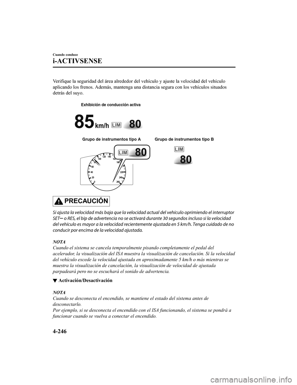 MAZDA MODEL 6 2020 Manual del propietario (in Spanish) Verifique la seguridad del área alrededor del vehículo y ajuste la velocidad del vehículo
aplicando los frenos. Además, mantenga una distancia segura con los vehículos situados
detrás del suyo. MAZDA MODEL 6 2020 Manual del propietario (in Spanish) Verifique la seguridad del área alrededor del vehículo y ajuste la velocidad del vehículo
aplicando los frenos. Además, mantenga una distancia segura con los vehículos situados
detrás del suyo.