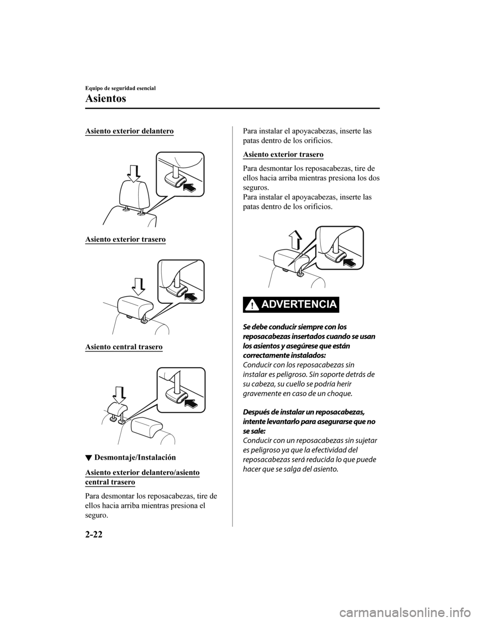 MAZDA MODEL 6 2020 Manual del propietario (in Spanish) Asiento exterior delantero
Asiento exterior trasero
Asiento central trasero
▼Desmontaje/Instalación
Asiento exterior delantero/asiento
central trasero
Para desmontar los reposacabezas, tire d MAZDA MODEL 6 2020 Manual del propietario (in Spanish) Asiento exterior delantero
Asiento exterior trasero
Asiento central trasero
▼Desmontaje/Instalación
Asiento exterior delantero/asiento
central trasero
Para desmontar los reposacabezas, tire d