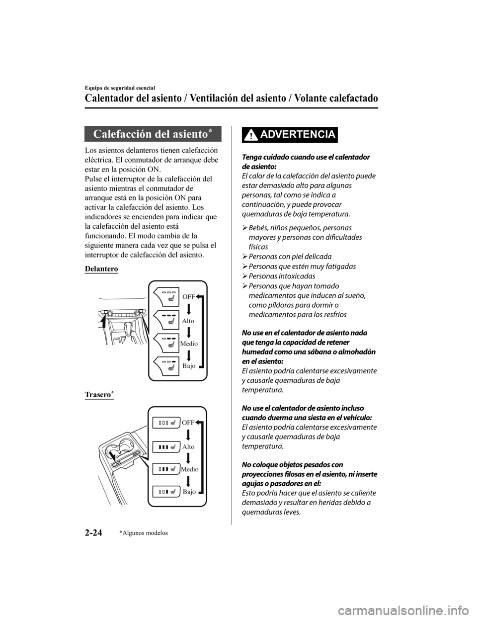 MAZDA MODEL 6 2020 Manual del propietario (in Spanish) Calefacción del asiento*
Los asientos delanteros tienen calefacción
eléctrica. El conmutador de arranque debe
estar en la posición ON.
Pulse el interruptor de la calefacción del
asiento mientras MAZDA MODEL 6 2020 Manual del propietario (in Spanish) Calefacción del asiento*
Los asientos delanteros tienen calefacción
eléctrica. El conmutador de arranque debe
estar en la posición ON.
Pulse el interruptor de la calefacción del
asiento mientras