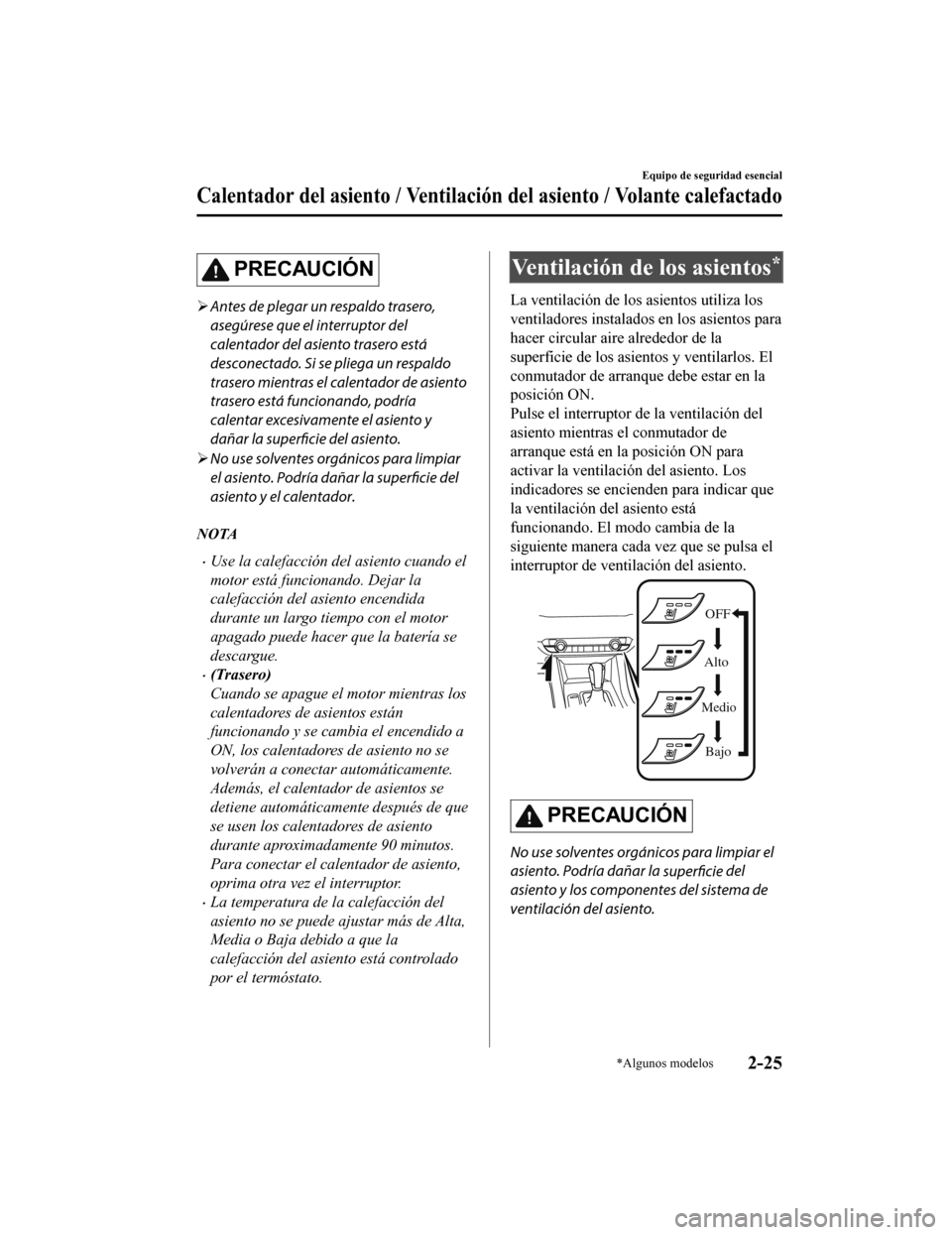 MAZDA MODEL 6 2020  Manual del propietario (in Spanish) PRECAUCIÓN
Antes de plegar un respaldo trasero,
asegúrese que el interruptor del
calentador del asiento trasero está
desconectado. Si se pliega un respaldo
trasero mientras el calentador de asie