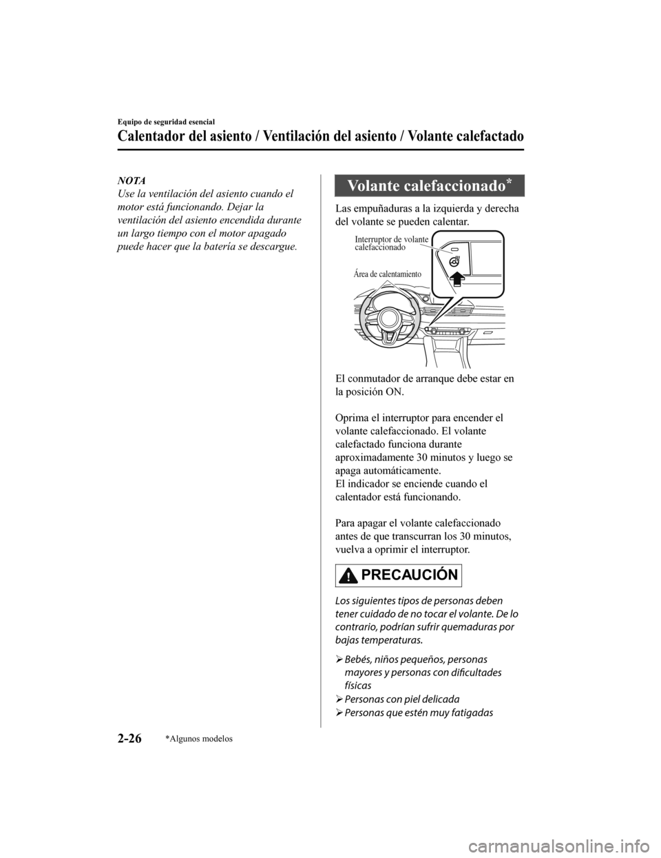 MAZDA MODEL 6 2020 Manual del propietario (in Spanish) NOTA
Use la ventilación del asiento cuando el
motor está funcionando. Dejar la
ventilación del asiento encendida durante
un largo tiempo con el motor apagado
puede hacer que la batería se descargu MAZDA MODEL 6 2020 Manual del propietario (in Spanish) NOTA
Use la ventilación del asiento cuando el
motor está funcionando. Dejar la
ventilación del asiento encendida durante
un largo tiempo con el motor apagado
puede hacer que la batería se descargu