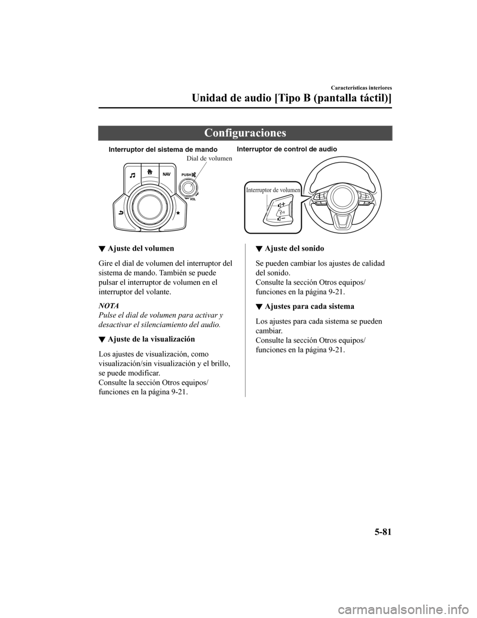 MAZDA MODEL 6 2020 Manual del propietario (in Spanish) Configuraciones
Interruptor del sistema de mandoInterruptor de control de audio
Interruptor de volumen
Dial de volumen
▼Ajuste del volumen
Gire el dial de volumen del interruptor del
sistema de mand MAZDA MODEL 6 2020 Manual del propietario (in Spanish) Configuraciones
Interruptor del sistema de mandoInterruptor de control de audio
Interruptor de volumen
Dial de volumen
▼Ajuste del volumen
Gire el dial de volumen del interruptor del
sistema de mand