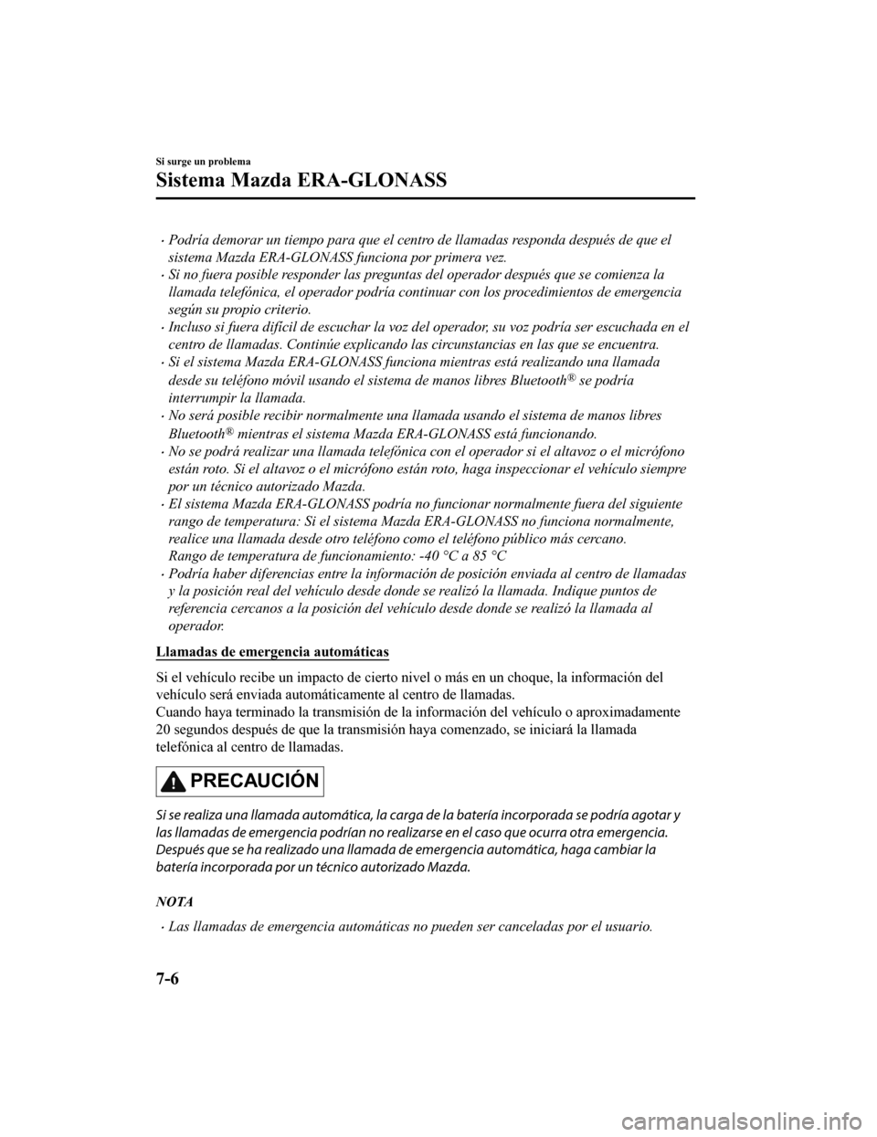 MAZDA MODEL 6 2020 Manual del propietario (in Spanish) •Podría demorar un tiempo para que el centro de llamadas responda después de que el
sistema Mazda ERA-GLONASS funciona por primera vez.
•Si no fuera posible responder las preguntas del operador MAZDA MODEL 6 2020 Manual del propietario (in Spanish) •Podría demorar un tiempo para que el centro de llamadas responda después de que el
sistema Mazda ERA-GLONASS funciona por primera vez.
•Si no fuera posible responder las preguntas del operador