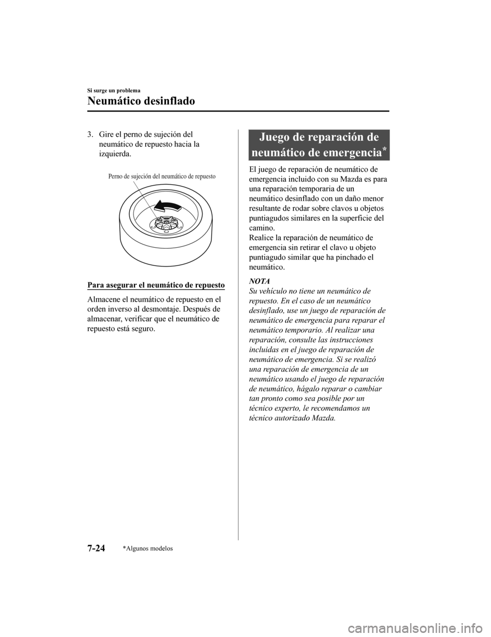 MAZDA MODEL 6 2020 Manual del propietario (in Spanish) 3. Gire el perno de sujeción delneumático de repuesto hacia la
izquierda.
Perno de sujeción del neumático de repuesto
Para asegurar el neumático de repuesto
Almacene el neumático de repuesto e MAZDA MODEL 6 2020 Manual del propietario (in Spanish) 3. Gire el perno de sujeción delneumático de repuesto hacia la
izquierda.
Perno de sujeción del neumático de repuesto
Para asegurar el neumático de repuesto
Almacene el neumático de repuesto e