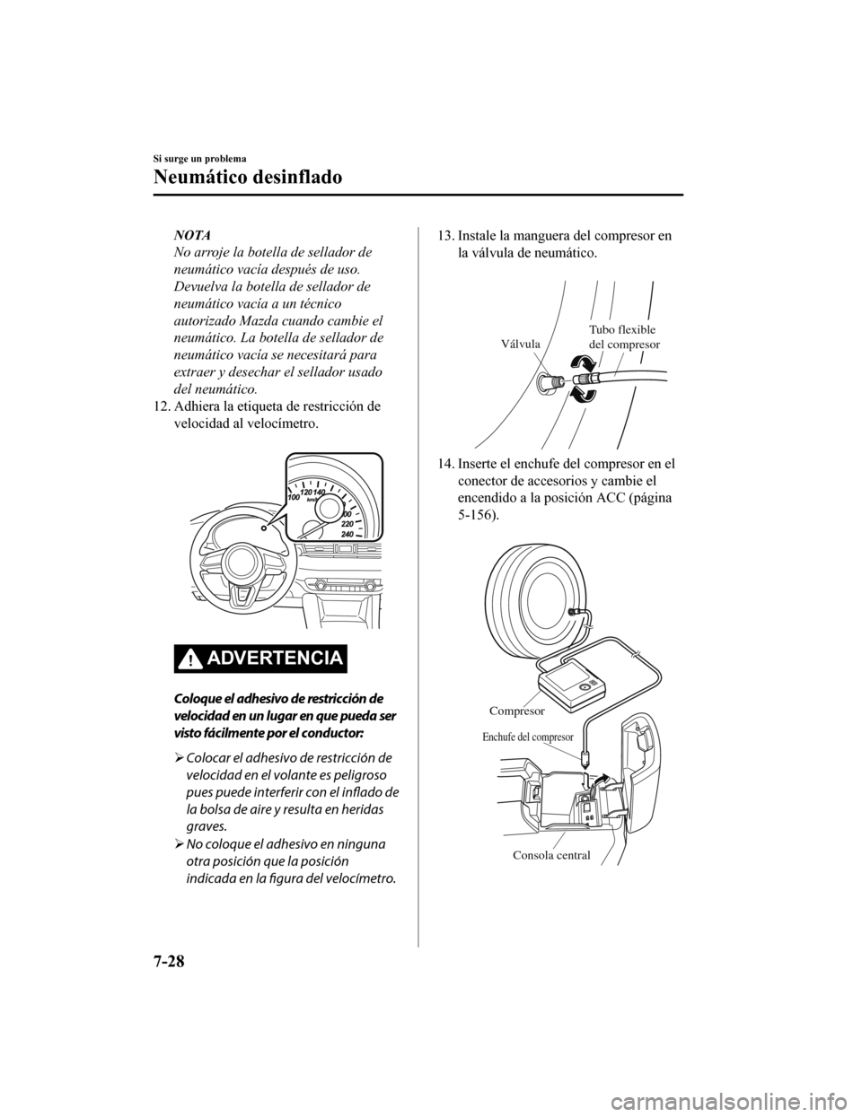 MAZDA MODEL 6 2020 Manual del propietario (in Spanish) NOTA
No arroje la botella de sellador de
neumático vacÃa después de uso.
Devuelva la botella de sellador de
neumático vacÃa a un técnico
autorizado Mazda cuando cambie el
neumático. La botella MAZDA MODEL 6 2020 Manual del propietario (in Spanish) NOTA
No arroje la botella de sellador de
neumático vacÃa después de uso.
Devuelva la botella de sellador de
neumático vacÃa a un técnico
autorizado Mazda cuando cambie el
neumático. La botella