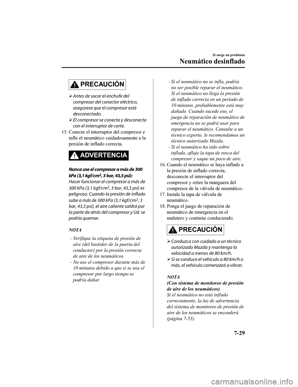 MAZDA MODEL 6 2020 Manual del propietario (in Spanish) PRECAUCIÓN
Antes de sacar el enchufe del
compresor del conector eléctrico,
asegúrese que el compresor está
desconectado.
El compresor se conecta y desconecta
con el interruptor de corte.
15 MAZDA MODEL 6 2020 Manual del propietario (in Spanish) PRECAUCIÓN
Antes de sacar el enchufe del
compresor del conector eléctrico,
asegúrese que el compresor está
desconectado.
El compresor se conecta y desconecta
con el interruptor de corte.
15