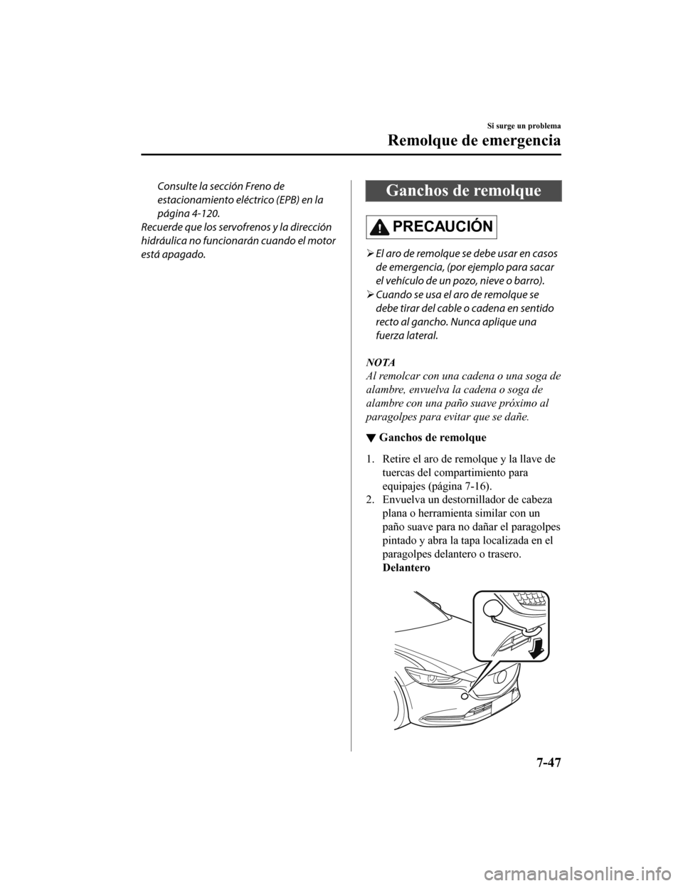 MAZDA MODEL 6 2020 Manual del propietario (in Spanish) Consulte la sección Freno de
estacionamiento eléctrico (EPB) en la
página 4-120.
Recuerde que los servofrenos y la dirección
hidráulica no funcionarán cuando el motor
está apagado.Ganchos de re MAZDA MODEL 6 2020 Manual del propietario (in Spanish) Consulte la sección Freno de
estacionamiento eléctrico (EPB) en la
página 4-120.
Recuerde que los servofrenos y la dirección
hidráulica no funcionarán cuando el motor
está apagado.Ganchos de re