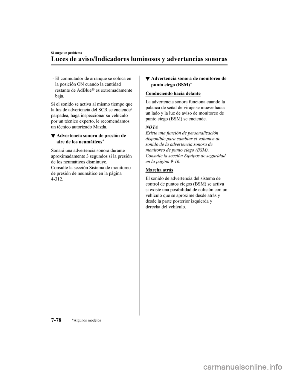 MAZDA MODEL 6 2020 Manual del propietario (in Spanish) •El conmutador de arranque se coloca en
la posición ON cuando la cantidad
restante de AdBlue
® es extremadamente
baja.
Si el sonido se activa al mismo tiempo que
la luz de advertencia del SCR se e MAZDA MODEL 6 2020 Manual del propietario (in Spanish) •El conmutador de arranque se coloca en
la posición ON cuando la cantidad
restante de AdBlue
® es extremadamente
baja.
Si el sonido se activa al mismo tiempo que
la luz de advertencia del SCR se e