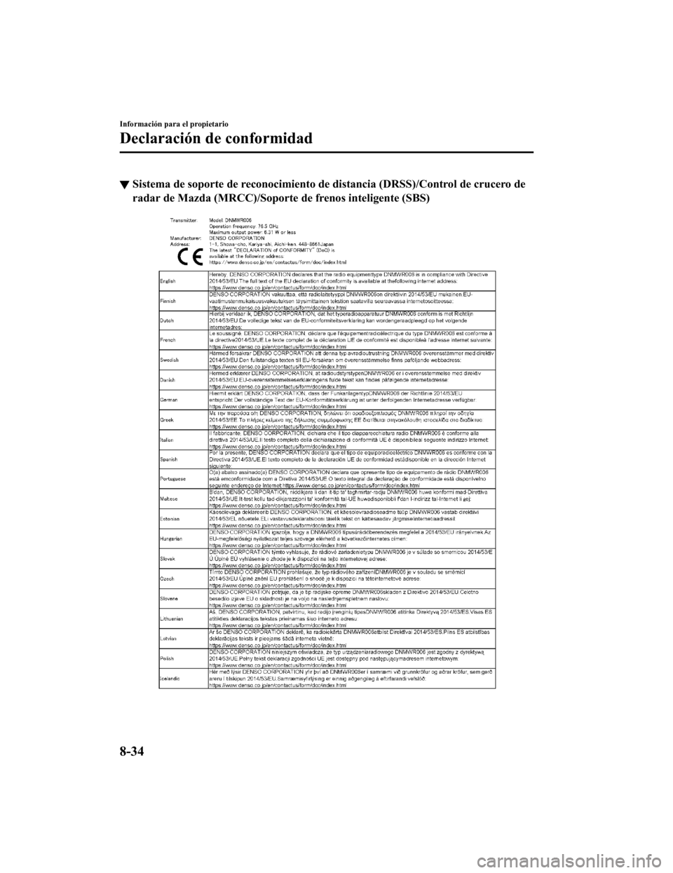 MAZDA MODEL 6 2020 Manual del propietario (in Spanish) ▼Sistema de soporte de reconocimi
ento de distancia (DRSS)/Control de crucero de
radar de Mazda (MRCC)/Soporte de frenos inteligente (SBS)
Información para el propietario
Declaración de conformid MAZDA MODEL 6 2020 Manual del propietario (in Spanish) ▼Sistema de soporte de reconocimi
ento de distancia (DRSS)/Control de crucero de
radar de Mazda (MRCC)/Soporte de frenos inteligente (SBS)
Información para el propietario
Declaración de conformid