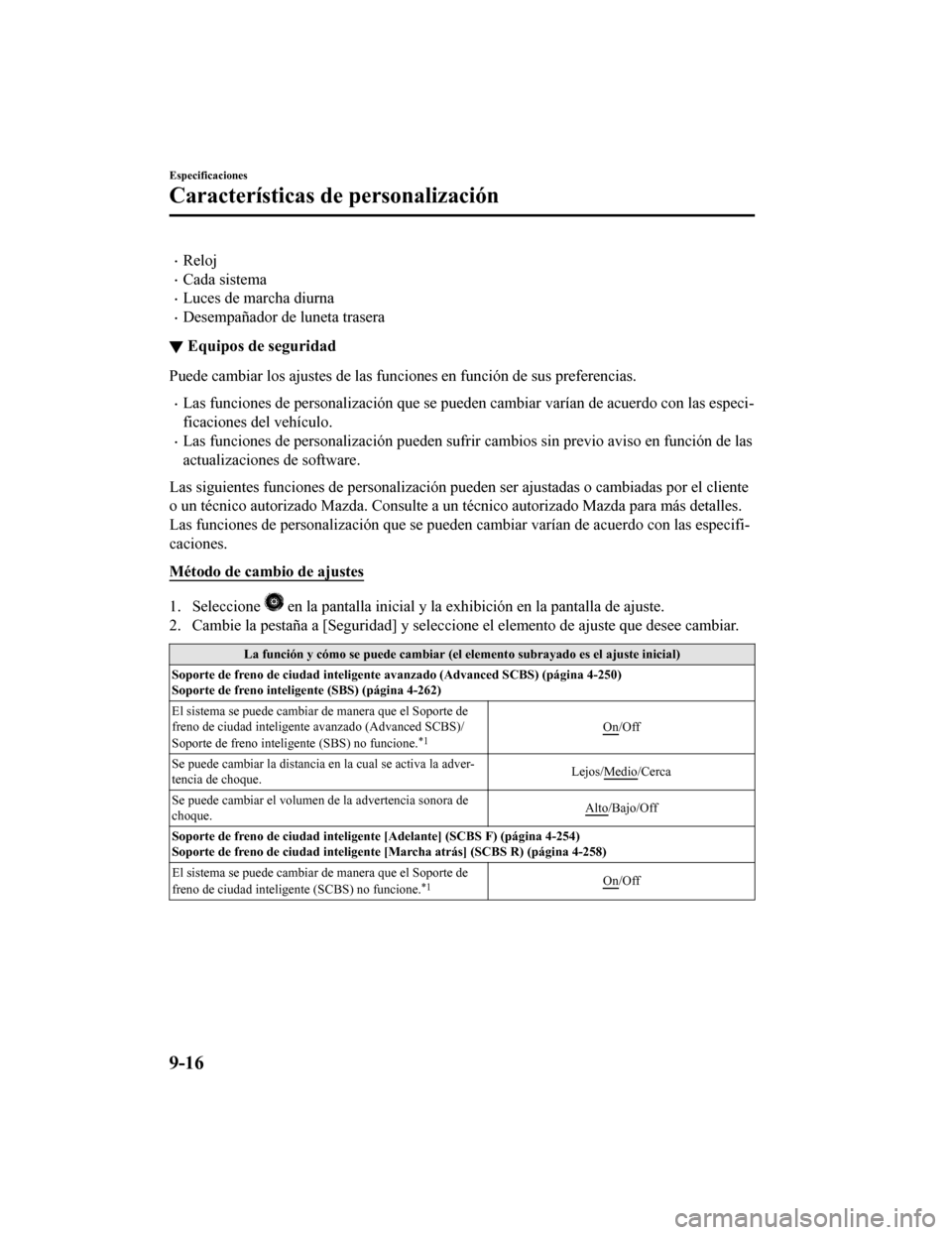 MAZDA MODEL 6 2020 Manual del propietario (in Spanish) •Reloj
•Cada sistema
•Luces de marcha diurna
•Desempañador de luneta trasera
▼Equipos de seguridad
Puede cambiar los ajustes de las funciones en función de sus pr
eferencias.
•Las funcio MAZDA MODEL 6 2020 Manual del propietario (in Spanish) •Reloj
•Cada sistema
•Luces de marcha diurna
•Desempañador de luneta trasera
▼Equipos de seguridad
Puede cambiar los ajustes de las funciones en función de sus pr
eferencias.
•Las funcio