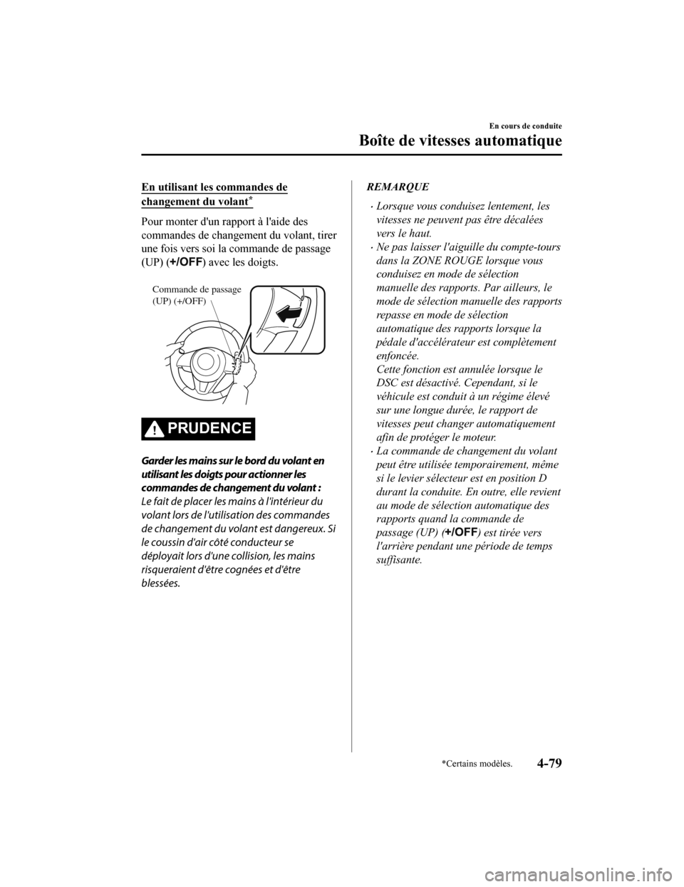MAZDA MODEL 6 2020  Manuel du propriétaire (in French) En utilisant les commandes de
changement du volant*
Pour monter dun rapport à laide des
commandes de changement du volant, tirer
une fois vers soi la commande de passage
(UP) (
) avec les doigts.
 