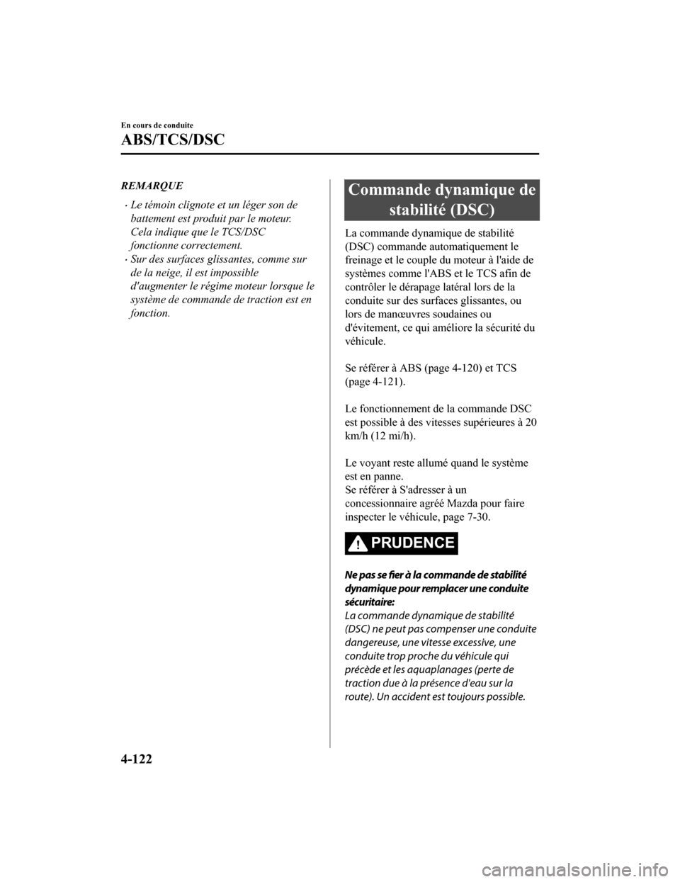 MAZDA MODEL 6 2020 Manuel du propriétaire (in French) REMARQUE
Le témoin clignote et un léger son de
battement est produit par le moteur.
Cela indique que le TCS/DSC
fonctionne correctement.
Sur des surfaces glissantes, comme sur
de la neige, il MAZDA MODEL 6 2020 Manuel du propriétaire (in French) REMARQUE
Le témoin clignote et un léger son de
battement est produit par le moteur.
Cela indique que le TCS/DSC
fonctionne correctement.
Sur des surfaces glissantes, comme sur
de la neige, il