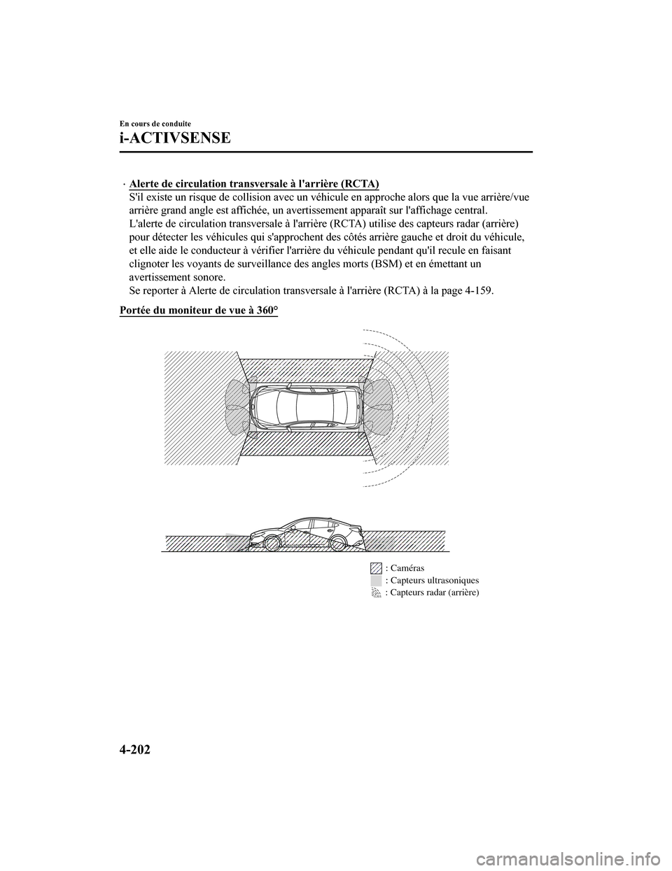 MAZDA MODEL 6 2020 Manuel du propriétaire (in French) Alerte de circulation transversale à larrière (RCTA)
Sil existe un risque de collision avec un véhicule en approche alors que la vue arrière/vue
arrière grand angle est affiché e, un averti MAZDA MODEL 6 2020 Manuel du propriétaire (in French) Alerte de circulation transversale à larrière (RCTA)
Sil existe un risque de collision avec un véhicule en approche alors que la vue arrière/vue
arrière grand angle est affiché e, un averti