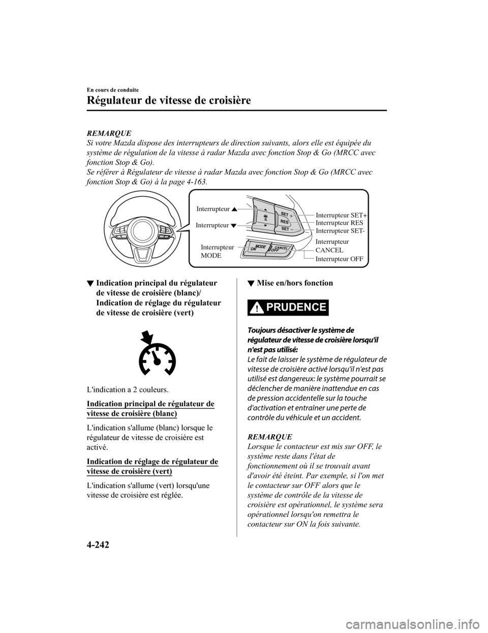 MAZDA MODEL 6 2020 Manuel du propriétaire (in French) REMARQUE
Si votre Mazda dispose des interrupteurs de direction suivants, alors elle est équipée du
système de régulation de la vitesse à radar Mazda avec fonction Stop & Go (MRCC avec
fonction St MAZDA MODEL 6 2020 Manuel du propriétaire (in French) REMARQUE
Si votre Mazda dispose des interrupteurs de direction suivants, alors elle est équipée du
système de régulation de la vitesse à radar Mazda avec fonction Stop & Go (MRCC avec
fonction St