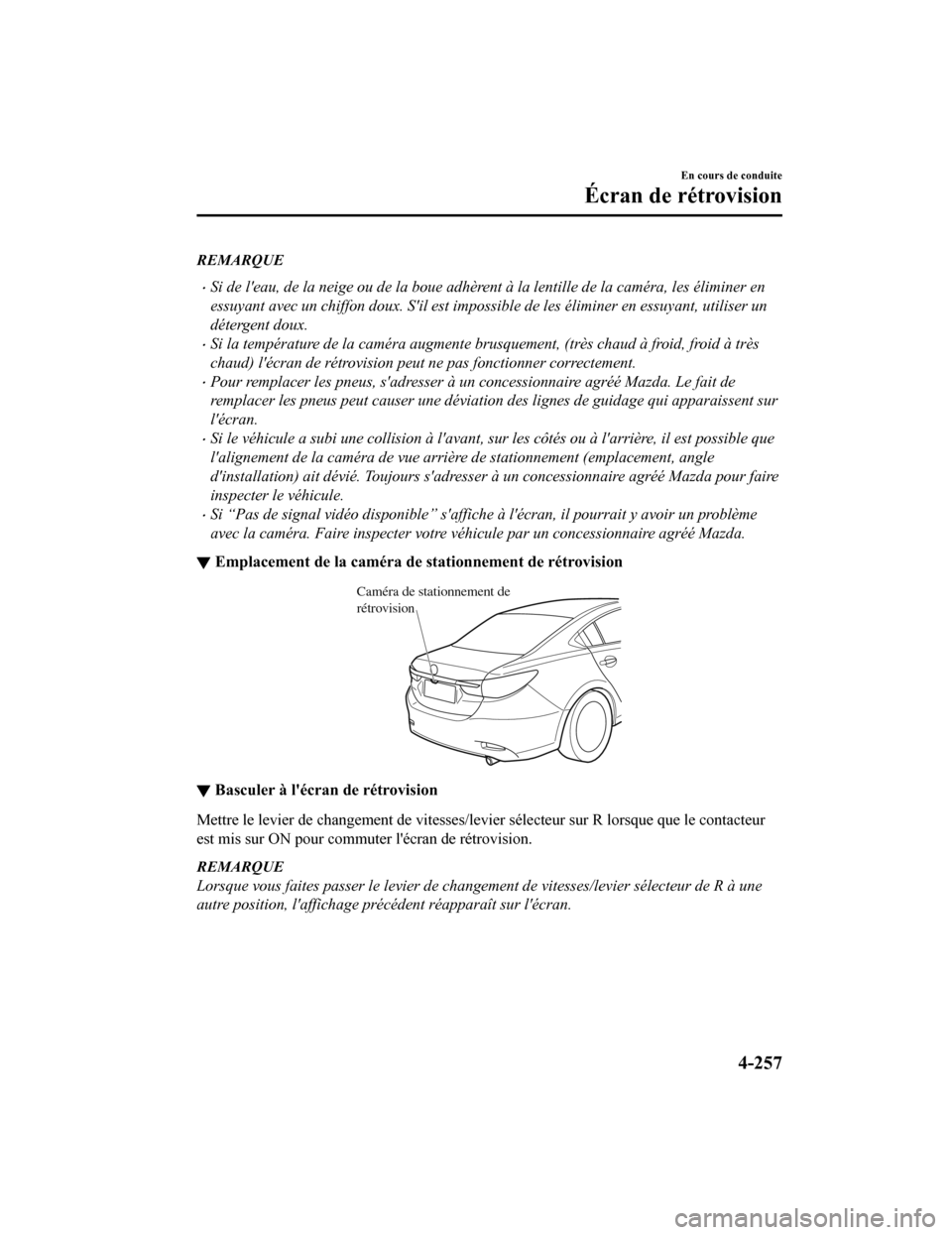 MAZDA MODEL 6 2020 Manuel du propriétaire (in French) REMARQUE
Si de leau, de la neige ou de la boue adhèrent à la lentille de la caméra, les éliminer en
essuyant avec un chiffon doux. Sil est impossible de les éliminer en essuyant, utiliser un MAZDA MODEL 6 2020 Manuel du propriétaire (in French) REMARQUE
Si de leau, de la neige ou de la boue adhèrent à la lentille de la caméra, les éliminer en
essuyant avec un chiffon doux. Sil est impossible de les éliminer en essuyant, utiliser un