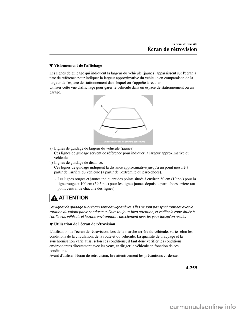 MAZDA MODEL 6 2020 Manuel du propriétaire (in French) ▼Visionnement de laffichage
Les lignes de guidage qui indiquent la largeur du véhicule (jau
nes) apparaissent sur lécran à
titre de référence pour indiquer la largeur approximative du vé hic MAZDA MODEL 6 2020 Manuel du propriétaire (in French) ▼Visionnement de laffichage
Les lignes de guidage qui indiquent la largeur du véhicule (jau
nes) apparaissent sur lécran à
titre de référence pour indiquer la largeur approximative du vé hic
