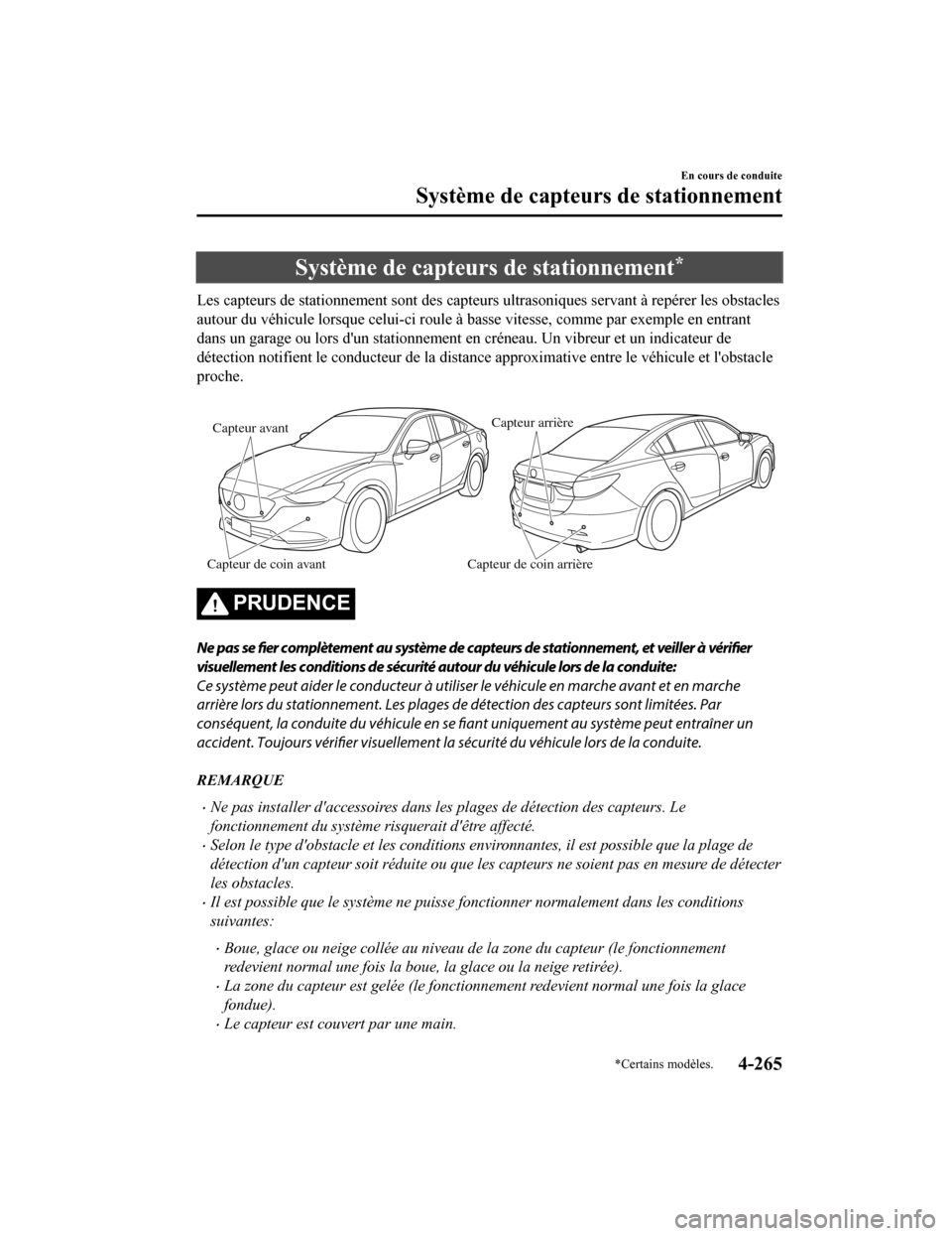 MAZDA MODEL 6 2020 Manuel du propriétaire (in French) Système de capteurs de stationnement*
Les capteurs de stationnement sont des capteurs ultrasoniques servant à repérer les obstacles
autour du véhicule lorsque celui-ci roule à basse vitesse, comm MAZDA MODEL 6 2020 Manuel du propriétaire (in French) Système de capteurs de stationnement*
Les capteurs de stationnement sont des capteurs ultrasoniques servant à repérer les obstacles
autour du véhicule lorsque celui-ci roule à basse vitesse, comm
