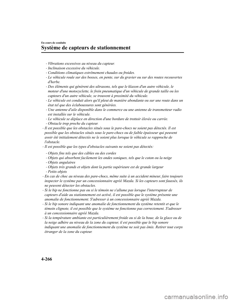 MAZDA MODEL 6 2020 Manuel du propriétaire (in French) Vibrations excessives au niveau du capteur.
Inclinaison excessive du véhicule.
Conditions climatiques extrêmement chaudes ou froides.
Le véhicule roule sur des bosses, en pente, sur du MAZDA MODEL 6 2020 Manuel du propriétaire (in French) Vibrations excessives au niveau du capteur.
Inclinaison excessive du véhicule.
Conditions climatiques extrêmement chaudes ou froides.
Le véhicule roule sur des bosses, en pente, sur du