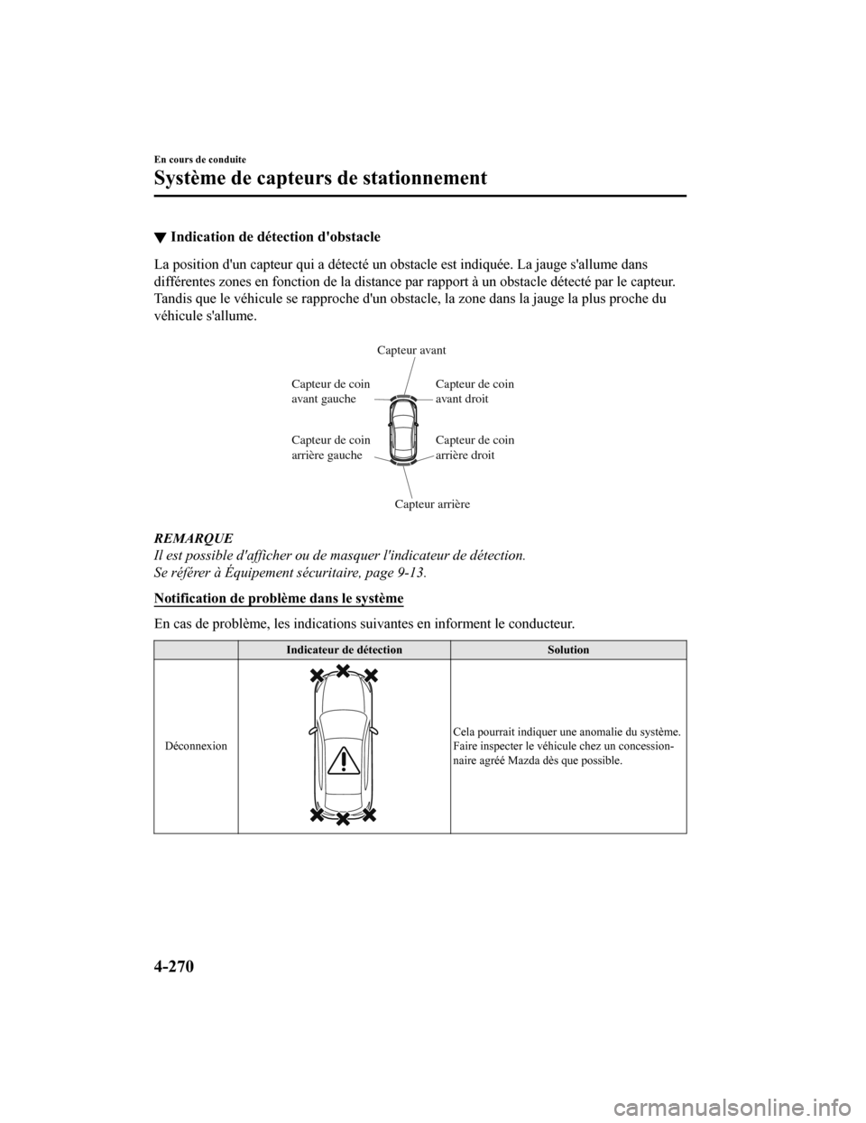 MAZDA MODEL 6 2020 Manuel du propriétaire (in French) ▼Indication de détection dobstacle
La position dun capteur qui a détecté un obstacle est indiquée
. La jauge sallume dans
différentes zones en fonction de la distance par rapport à un obsta MAZDA MODEL 6 2020 Manuel du propriétaire (in French) ▼Indication de détection dobstacle
La position dun capteur qui a détecté un obstacle est indiquée
. La jauge sallume dans
différentes zones en fonction de la distance par rapport à un obsta