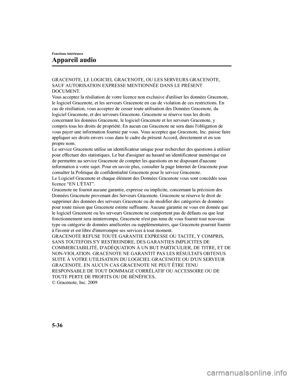 MAZDA MODEL 6 2020 Manuel du propriétaire (in French) GRACENOTE, LE LOGICIEL GRACENOTE, OU LES SERVEURS GRACENOTE,
SAUF AUTORISATION EXPRESSE MENTIONNÉE DANS LE PRÉSENT
DOCUMENT.
Vous acceptez la résiliation de votre licence non exclusive dutiliser l MAZDA MODEL 6 2020 Manuel du propriétaire (in French) GRACENOTE, LE LOGICIEL GRACENOTE, OU LES SERVEURS GRACENOTE,
SAUF AUTORISATION EXPRESSE MENTIONNÉE DANS LE PRÉSENT
DOCUMENT.
Vous acceptez la résiliation de votre licence non exclusive dutiliser l