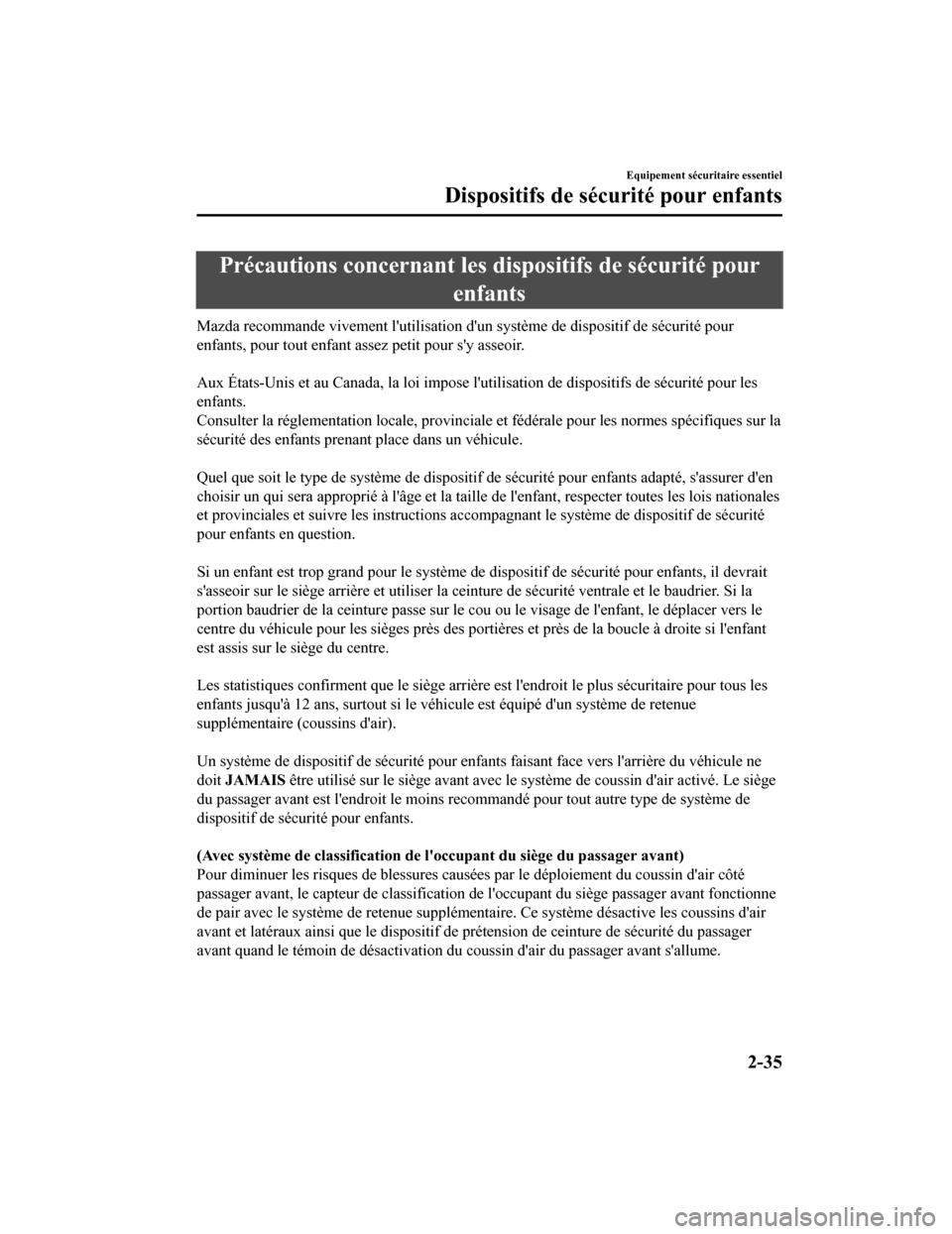MAZDA MODEL 6 2020 Manuel du propriétaire (in French) Précautions concernant les dispositifs de sécurité pour
enfants
Mazda recommande vivement lutilisation dun système de disposi tif de sécurité pour
enfants, pour tout enfant assez petit pour s MAZDA MODEL 6 2020 Manuel du propriétaire (in French) Précautions concernant les dispositifs de sécurité pour
enfants
Mazda recommande vivement lutilisation dun système de disposi tif de sécurité pour
enfants, pour tout enfant assez petit pour s