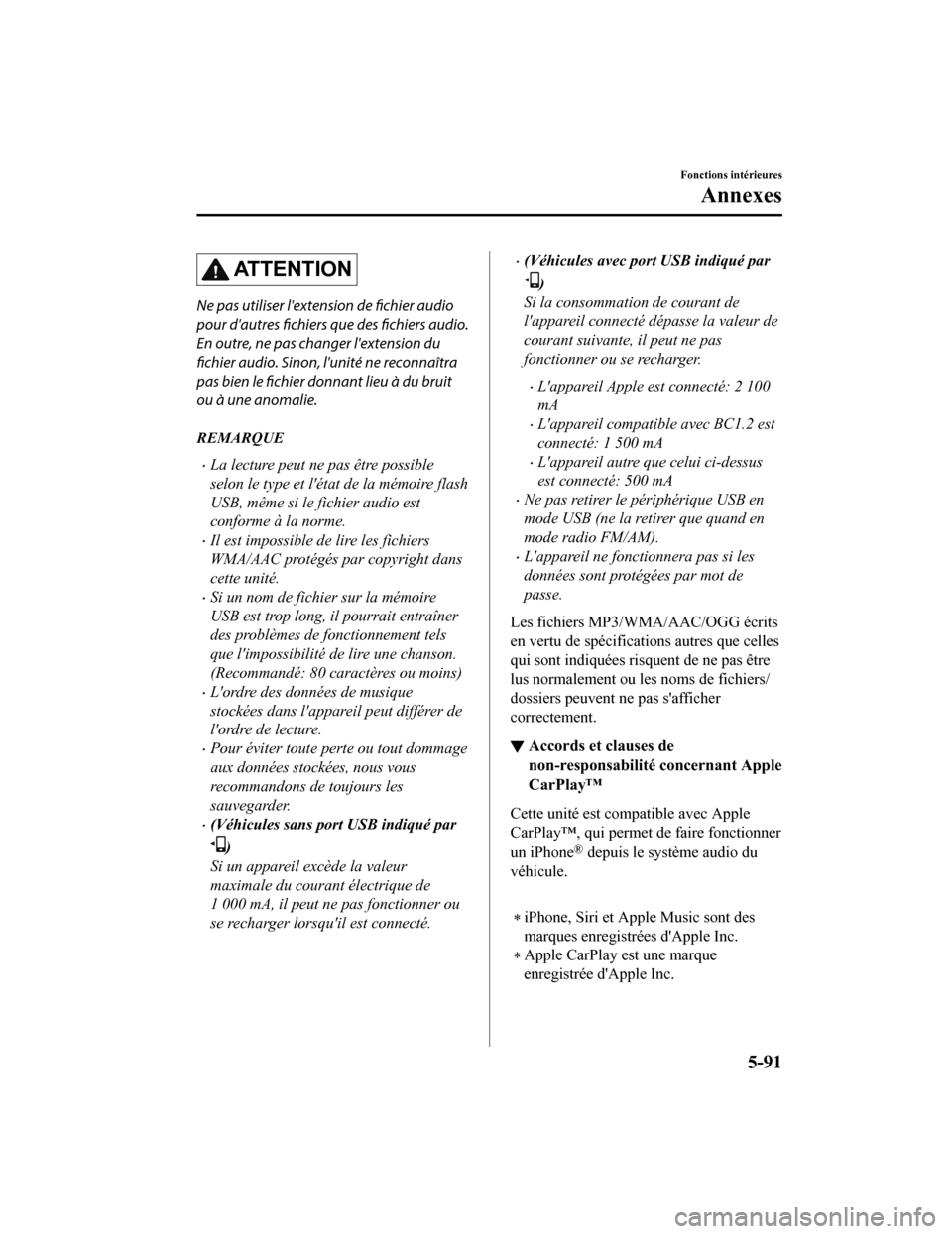MAZDA MODEL 6 2020 Manuel du propriétaire (in French) ATTENTION
Ne pas utiliser lextension de fichier audio
pour dautres fichiers que des fichiers audio.
En outre, ne pas changer lextension du
fichier audio. Sinon, lunité ne reconnaîtra
pas bien le MAZDA MODEL 6 2020 Manuel du propriétaire (in French) ATTENTION
Ne pas utiliser lextension de fichier audio
pour dautres fichiers que des fichiers audio.
En outre, ne pas changer lextension du
fichier audio. Sinon, lunité ne reconnaîtra
pas bien le