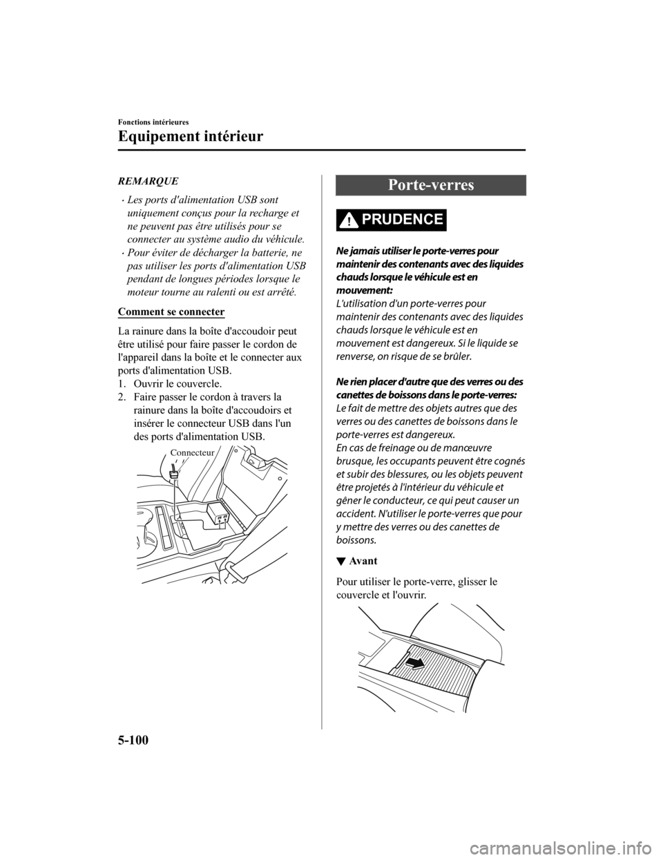 MAZDA MODEL 6 2020 Manuel du propriétaire (in French) REMARQUE
ï‚·Les ports dalimentation USB sont
uniquement conçus pour la recharge et
ne peuvent pas être utilisés pour se
connecter au système audio du véhicule.
Pour éviter de décharger la b MAZDA MODEL 6 2020 Manuel du propriétaire (in French) REMARQUE
ï‚·Les ports dalimentation USB sont
uniquement conçus pour la recharge et
ne peuvent pas être utilisés pour se
connecter au système audio du véhicule.
Pour éviter de décharger la b