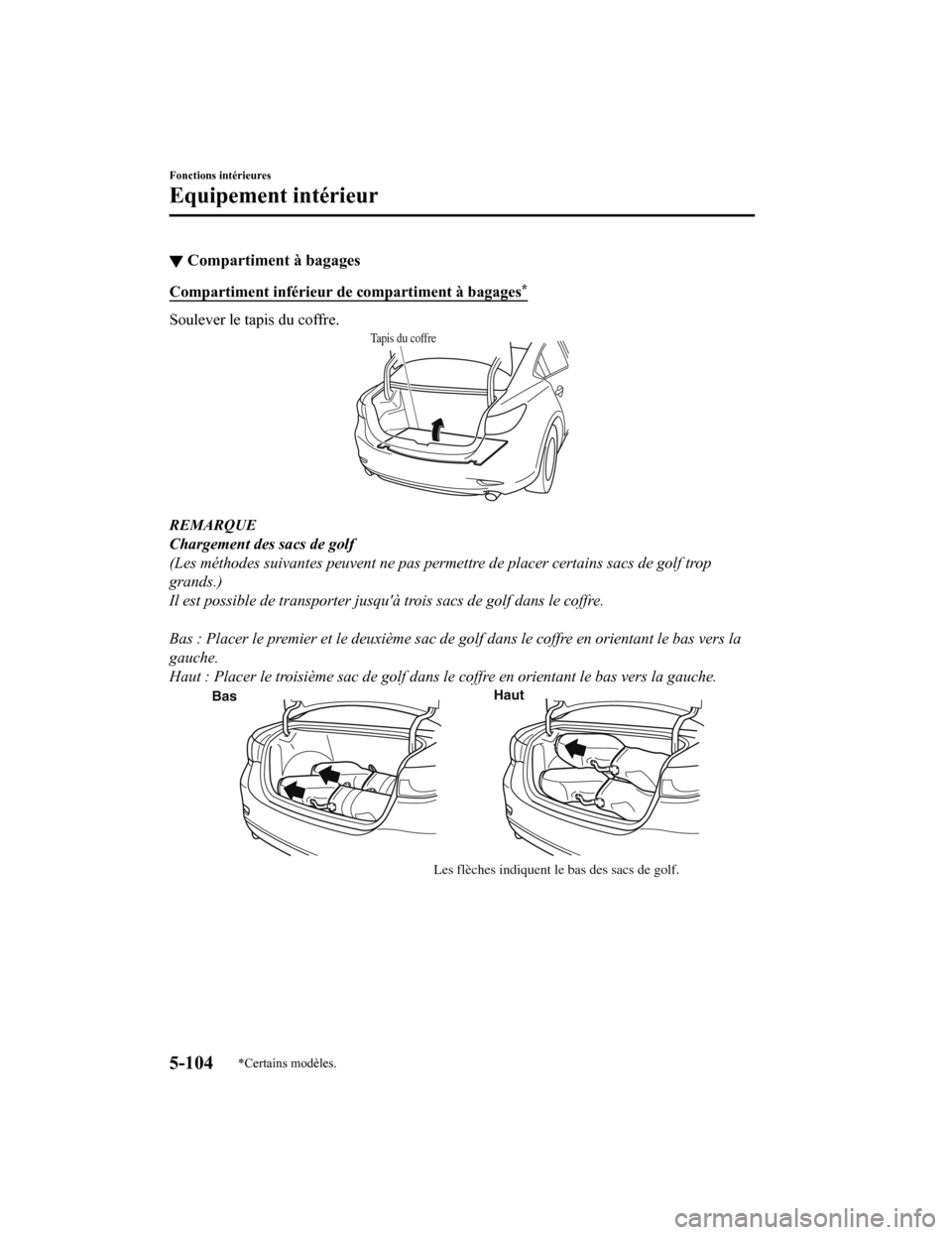 MAZDA MODEL 6 2020 Manuel du propriétaire (in French) ▼Compartiment à bagages
Compartiment inférieur de
compartiment à bagages*
Soulever le tapis du coffre.
Ta p i s d u c o f f r e
REMARQUE
Chargement des sacs de golf
(Les méthodes suivantes pe MAZDA MODEL 6 2020 Manuel du propriétaire (in French) ▼Compartiment à bagages
Compartiment inférieur de
compartiment à bagages*
Soulever le tapis du coffre.
Ta p i s d u c o f f r e
REMARQUE
Chargement des sacs de golf
(Les méthodes suivantes pe