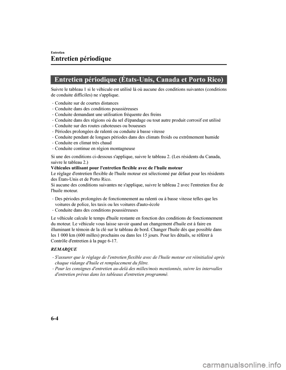 MAZDA MODEL 6 2020 Manuel du propriétaire (in French) Entretien périodique (États-Unis, Canada et Porto Rico)
Suivre le tableau 1 si le véhicule est utilisé là où aucune des conditions suivantes (conditions
de conduite difficiles) ne sapplique.
MAZDA MODEL 6 2020 Manuel du propriétaire (in French) Entretien périodique (États-Unis, Canada et Porto Rico)
Suivre le tableau 1 si le véhicule est utilisé là où aucune des conditions suivantes (conditions
de conduite difficiles) ne sapplique.