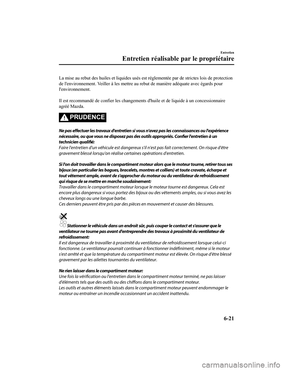 MAZDA MODEL 6 2020 Manuel du propriétaire (in French) La mise au rebut des huiles et liquides usés est réglementée par de strictes lois de protection
de lenvironnement. Veiller à les mettre au rebut de manière ad équate avec égards pour
lenviron MAZDA MODEL 6 2020 Manuel du propriétaire (in French) La mise au rebut des huiles et liquides usés est réglementée par de strictes lois de protection
de lenvironnement. Veiller à les mettre au rebut de manière ad équate avec égards pour
lenviron