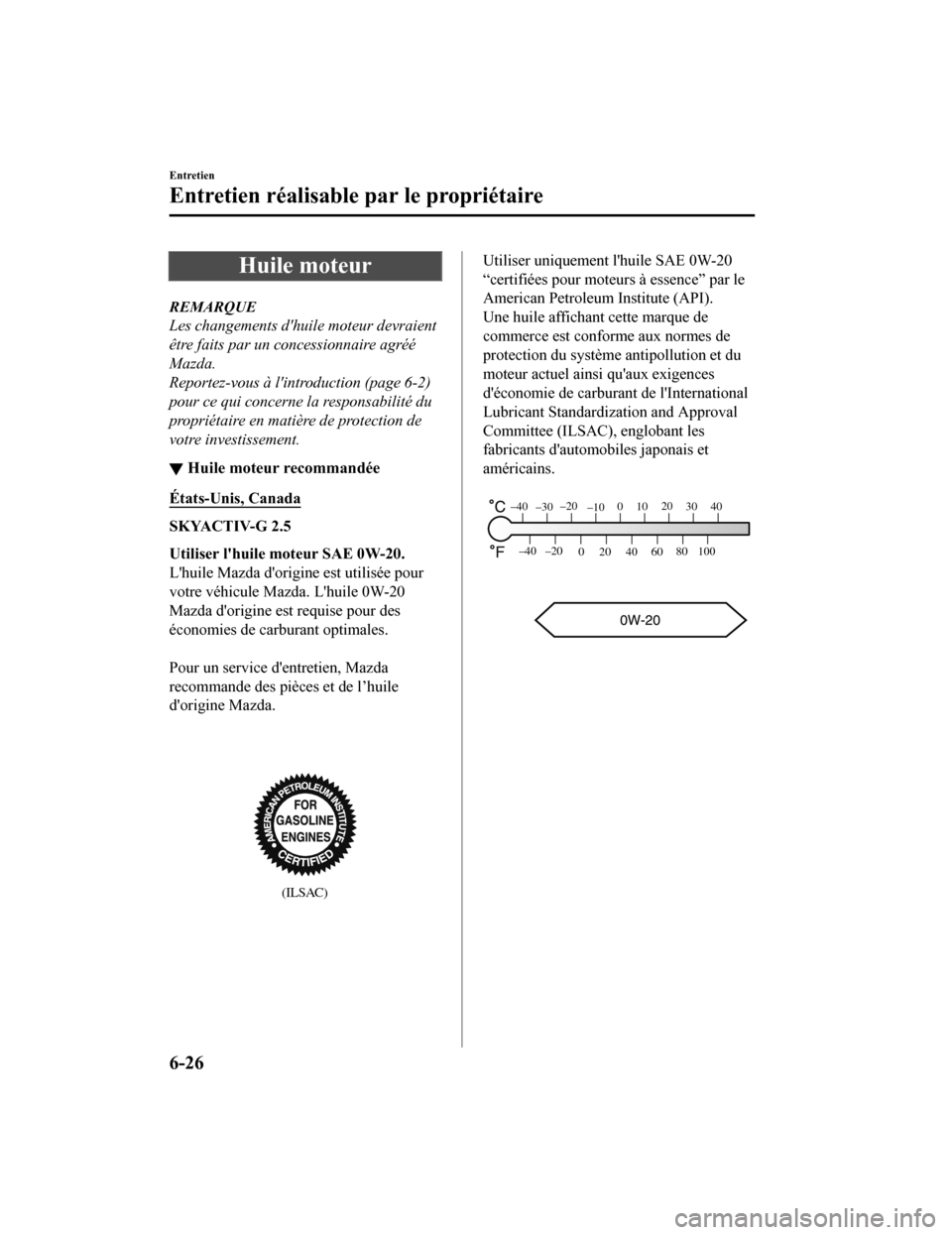 MAZDA MODEL 6 2020 Manuel du propriétaire (in French) Huile moteur
REMARQUE
Les changements dhuile moteur devraient
être faits par un concessionnaire agréé
Mazda.
Reportez-vous à lintroduction (page 6-2)
pour ce qui concerne la responsabilité du
p MAZDA MODEL 6 2020 Manuel du propriétaire (in French) Huile moteur
REMARQUE
Les changements dhuile moteur devraient
être faits par un concessionnaire agréé
Mazda.
Reportez-vous à lintroduction (page 6-2)
pour ce qui concerne la responsabilité du
p