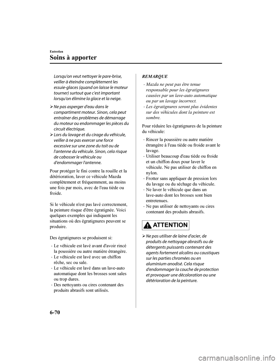 MAZDA MODEL 6 2020 Manuel du propriétaire (in French) Lorsquon veut nettoyer le pare-brise,
veiller à éteindre complètement les
essuie-glaces (quand on laisse le moteur
tourner) surtout que cest important
lorsquon élimine la glace et la neige.
MAZDA MODEL 6 2020 Manuel du propriétaire (in French) Lorsquon veut nettoyer le pare-brise,
veiller à éteindre complètement les
essuie-glaces (quand on laisse le moteur
tourner) surtout que cest important
lorsquon élimine la glace et la neige.
