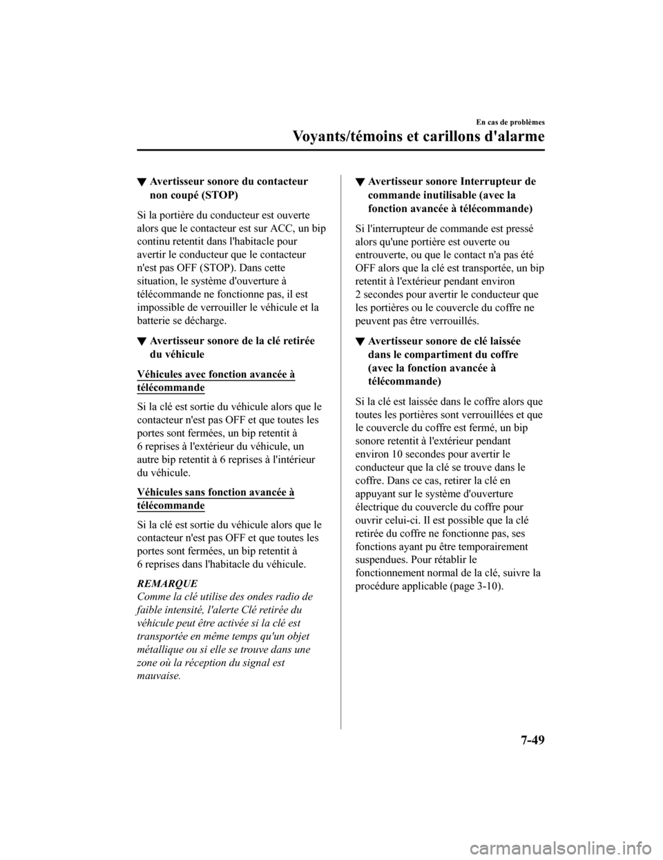 MAZDA MODEL 6 2020 Manuel du propriétaire (in French) ▼Avertisseur sonore du contacteur
non coupé (STOP)
Si la portière du conducteur est ouverte
alors que le contacteur est sur ACC, un bip
continu retentit dans lhabitacle pour
avertir le conducteur MAZDA MODEL 6 2020 Manuel du propriétaire (in French) ▼Avertisseur sonore du contacteur
non coupé (STOP)
Si la portière du conducteur est ouverte
alors que le contacteur est sur ACC, un bip
continu retentit dans lhabitacle pour
avertir le conducteur