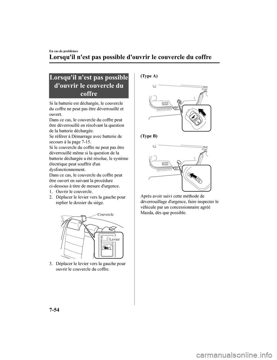 MAZDA MODEL 6 2020 Manuel du propriétaire (in French) Lorsquil nest pas possibledouvrir le couvercle du coffre
Si la batterie est déchargée, le couvercle
du coffre ne peut pas être déverrouillé et
ouvert.
Dans ce cas, le couvercle du coffre peut
MAZDA MODEL 6 2020 Manuel du propriétaire (in French) Lorsquil nest pas possibledouvrir le couvercle du coffre
Si la batterie est déchargée, le couvercle
du coffre ne peut pas être déverrouillé et
ouvert.
Dans ce cas, le couvercle du coffre peut