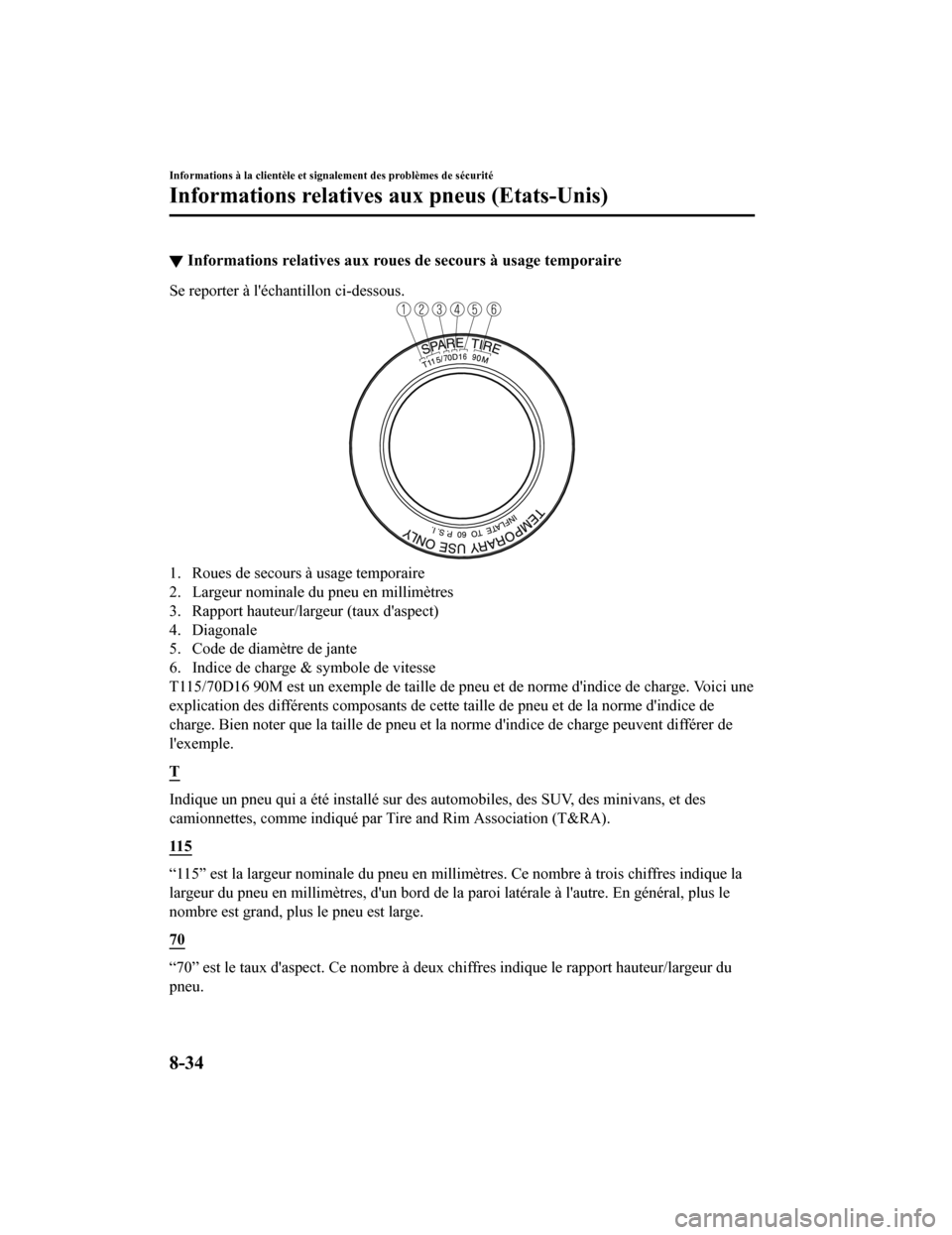 MAZDA MODEL 6 2020 Manuel du propriétaire (in French) ▼Informations relatives aux roues
de secours à usage temporaire
Se reporter à léchantillon ci-dessous.
1. Roues de secours à usage temporaire
2. Largeur nominale du pneu en millimètres
3. Rap MAZDA MODEL 6 2020 Manuel du propriétaire (in French) ▼Informations relatives aux roues
de secours à usage temporaire
Se reporter à léchantillon ci-dessous.
1. Roues de secours à usage temporaire
2. Largeur nominale du pneu en millimètres
3. Rap