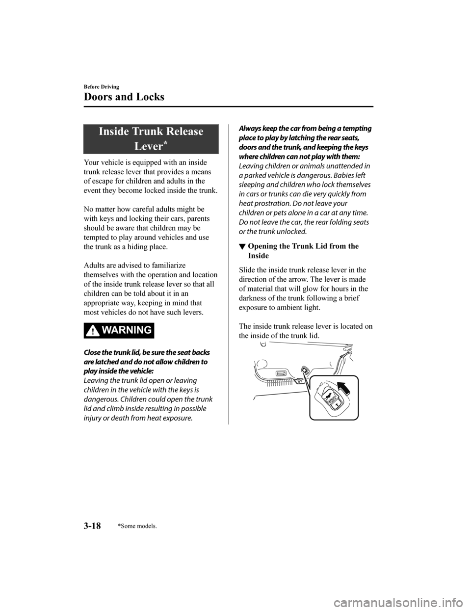 MAZDA MODEL 6 2019  Owners Manual (in English) Inside Trunk ReleaseLever
*
Your vehicle is equipped with an inside
trunk release lever that provides a means
of escape for children and adults in the
event they become locked inside the trunk.
 
No m