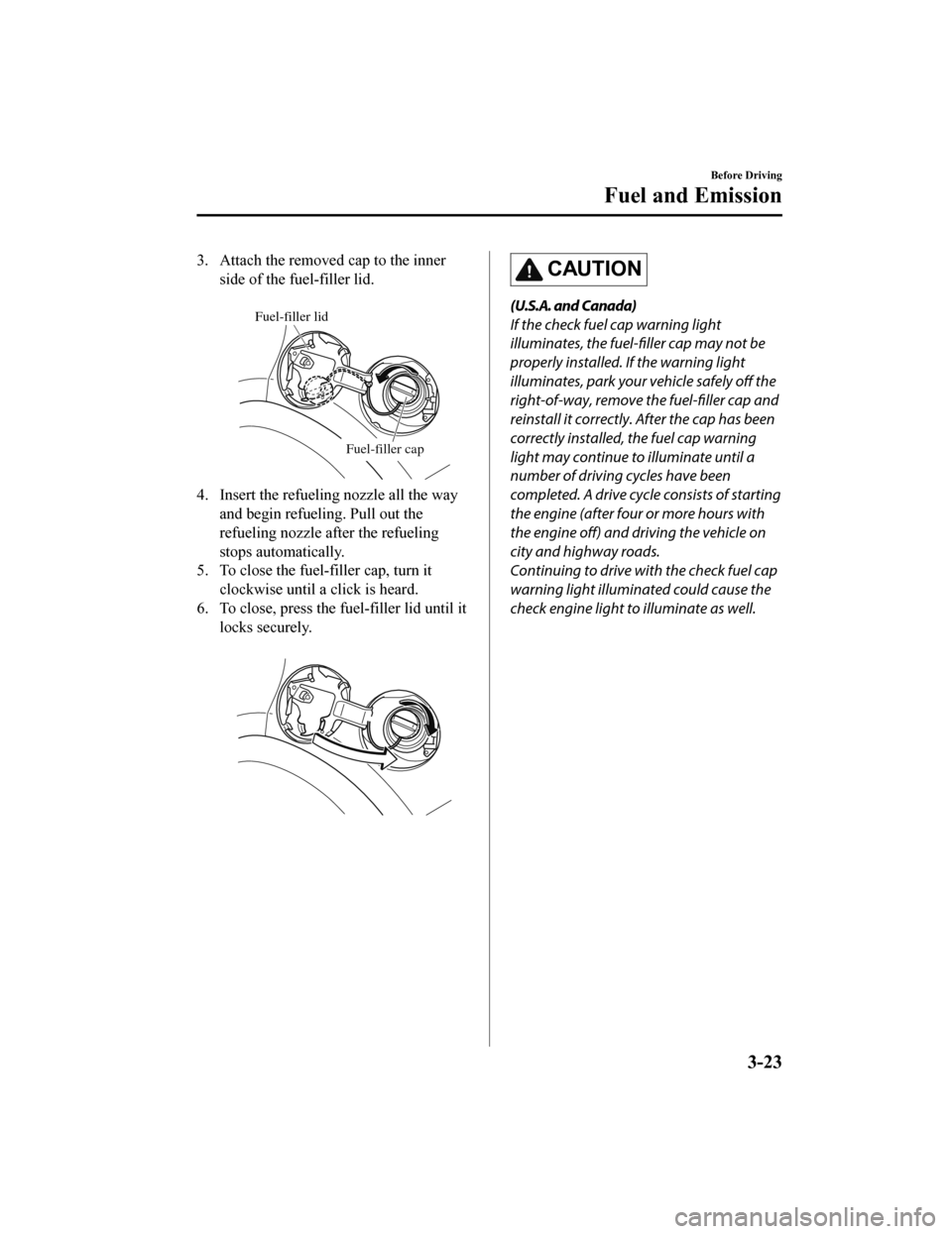 MAZDA MODEL 6 2019 Owners Manual (in English) 3. Attach the removed cap to the innerside of the fuel-filler lid.
Fuel-filler lid
Fuel-filler cap
4. Insert the refuelin g nozzle all the way
and begin refueling. Pull out the
refueling nozzle afte MAZDA MODEL 6 2019 Owners Manual (in English) 3. Attach the removed cap to the innerside of the fuel-filler lid.
Fuel-filler lid
Fuel-filler cap
4. Insert the refuelin g nozzle all the way
and begin refueling. Pull out the
refueling nozzle afte