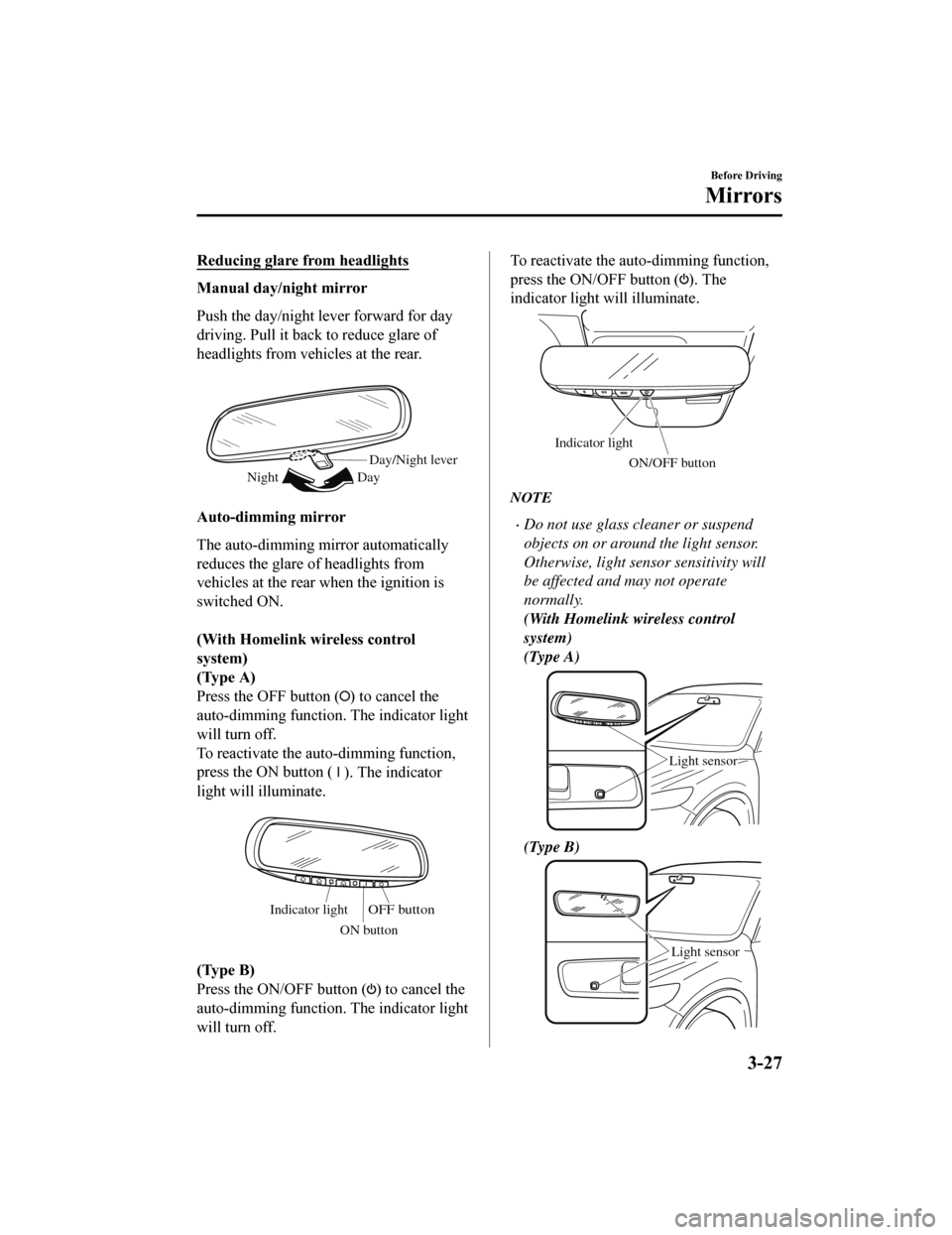 MAZDA MODEL 6 2019 (in English) Owners Guide Reducing glare from headlights
Manual day/night mirror
Push the day/night lever forward for day
driving. Pull it back to reduce glare of
headlights from vehicles at the rear.
Day/Night lever
Day
Nig MAZDA MODEL 6 2019 (in English) Owners Guide Reducing glare from headlights
Manual day/night mirror
Push the day/night lever forward for day
driving. Pull it back to reduce glare of
headlights from vehicles at the rear.
Day/Night lever
Day
Nig