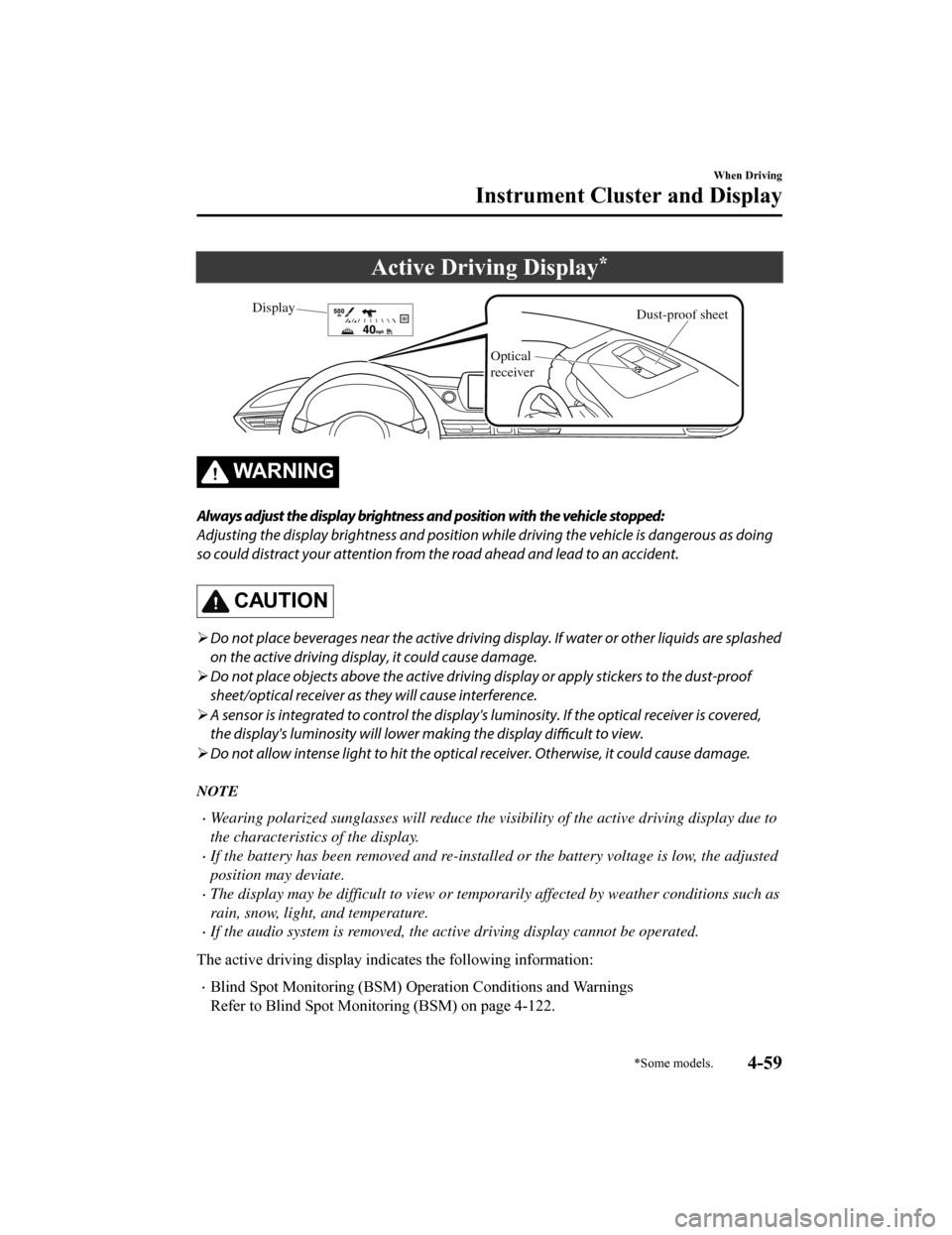 MAZDA MODEL 6 2019 (in English) Owners Guide Active Driving Display*
Dust-proof sheet
Display
Optical
receiver
WA R N I N G
Always adjust the display brightness and position with the vehicle stopped:
Adjusting the display brightness and positio MAZDA MODEL 6 2019 (in English) Owners Guide Active Driving Display*
Dust-proof sheet
Display
Optical
receiver
WA R N I N G
Always adjust the display brightness and position with the vehicle stopped:
Adjusting the display brightness and positio